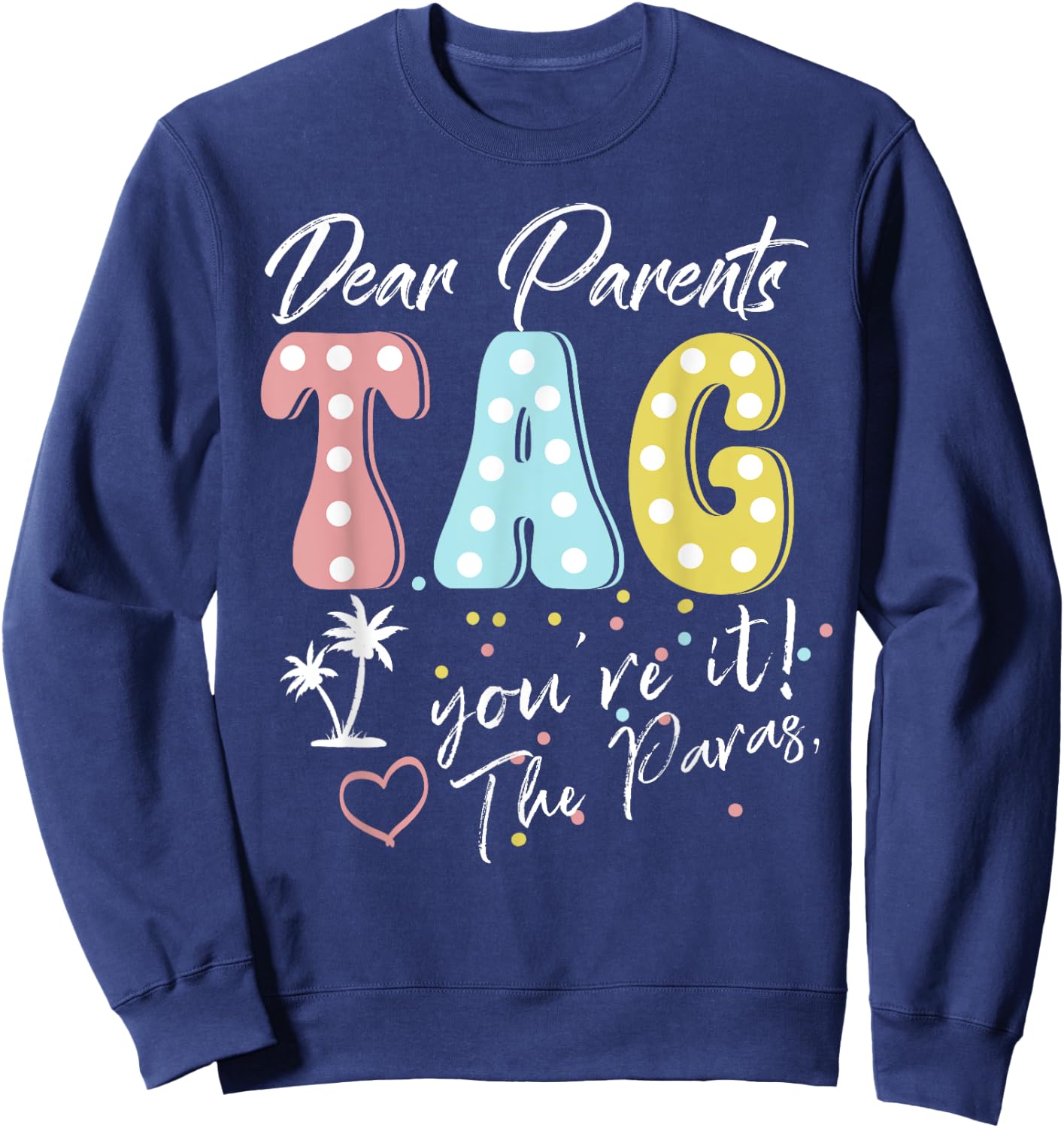 Dear Parents Tag You're It Love Paraprofessionals Funny Sweatshirt - Sweatshirt | Navy