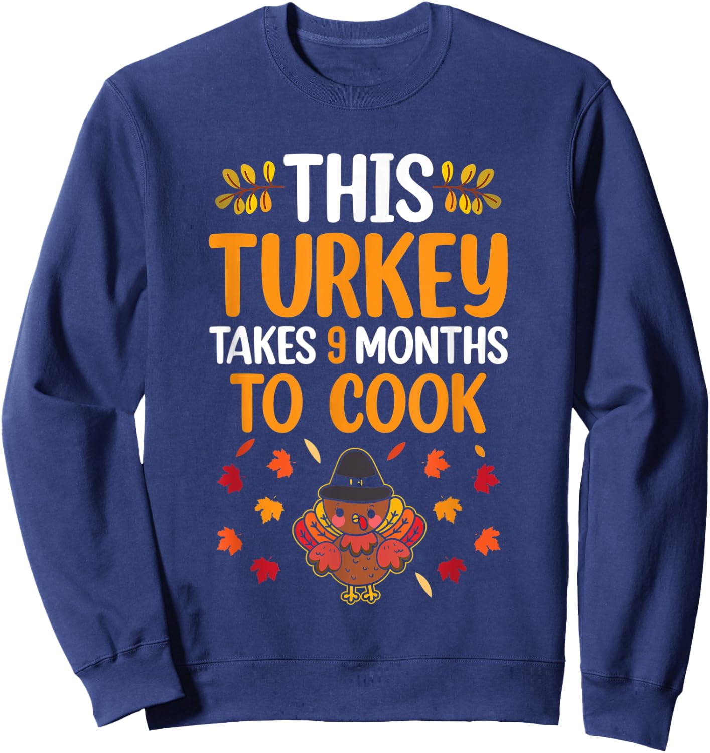This Turkey Takes 9 Months To Cook Pregnancy Reveal Family Sweatshirt - Sweatshirt | Navy