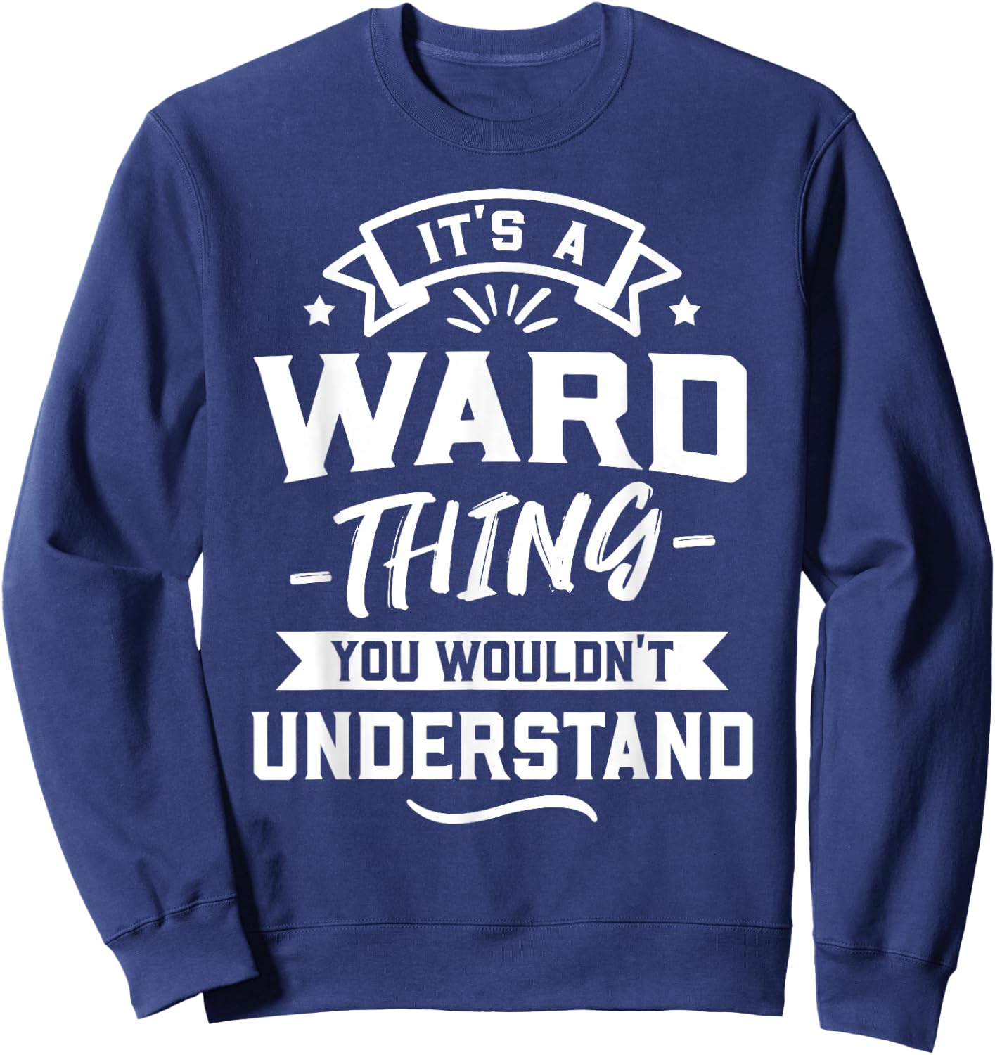 It's A Ward Thing You Wouldn't Understand - Surname Gift Sweatshirt - Sweatshirt | Navy