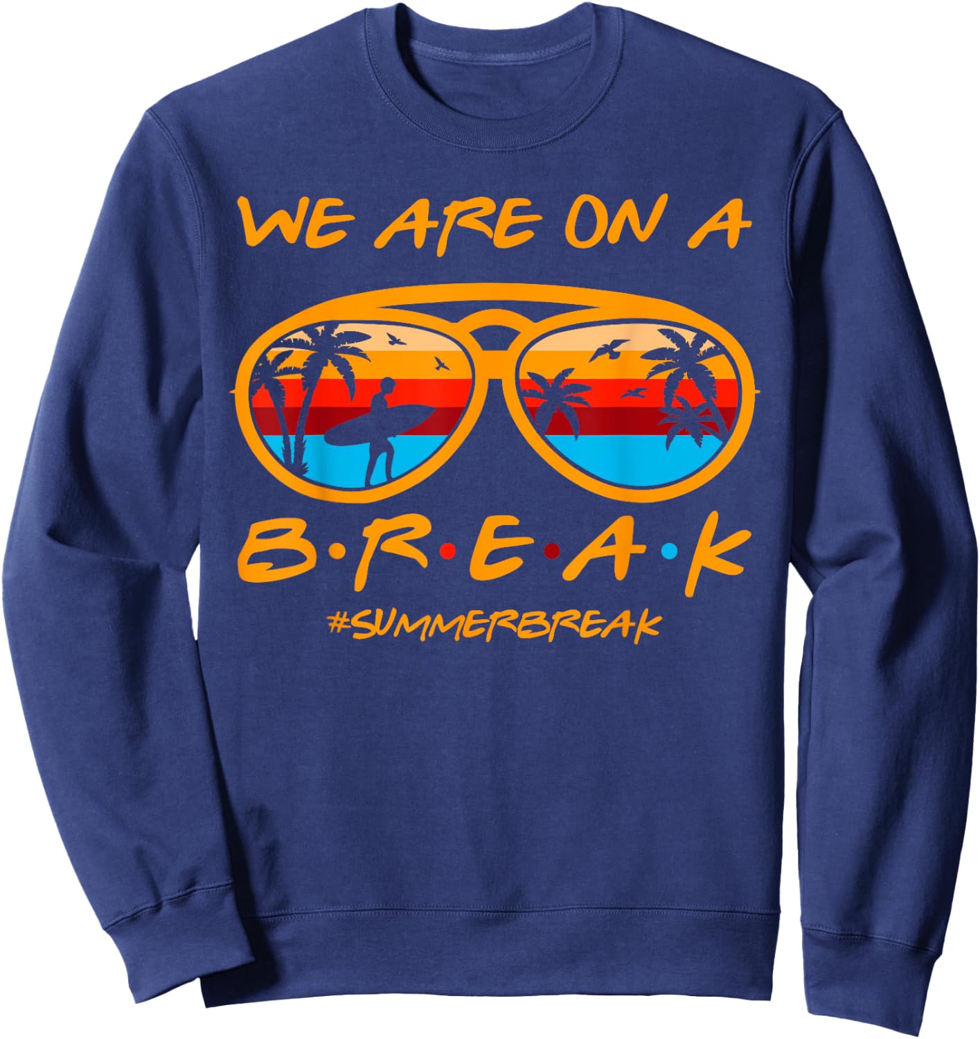 We Are On A Break Teacher Glasses Summer Break Hello Summer Sweatshirt - Sweatshirt | Navy