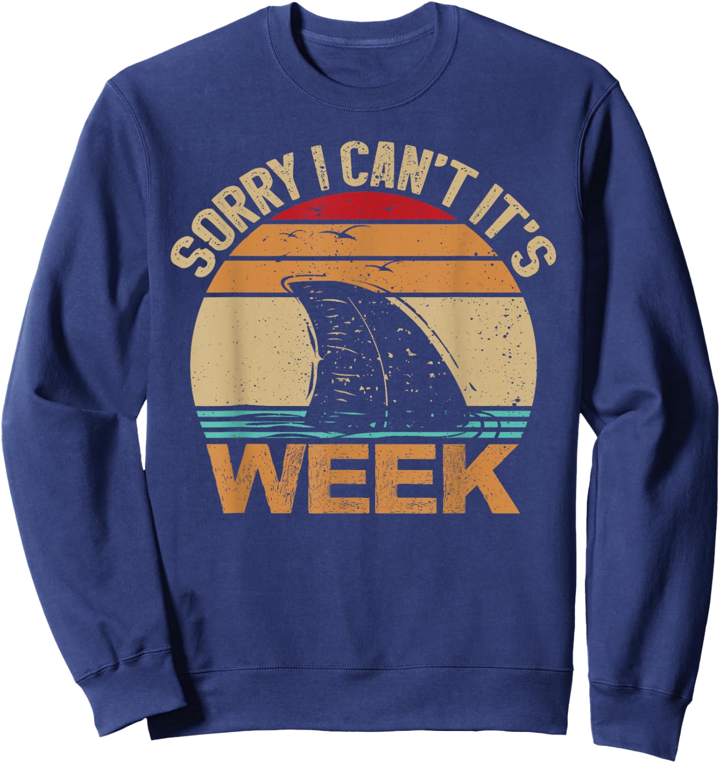 Sorry I Can't It's Week Funny Vintage Shark lovers Sweatshirt - Sweatshirt | Navy