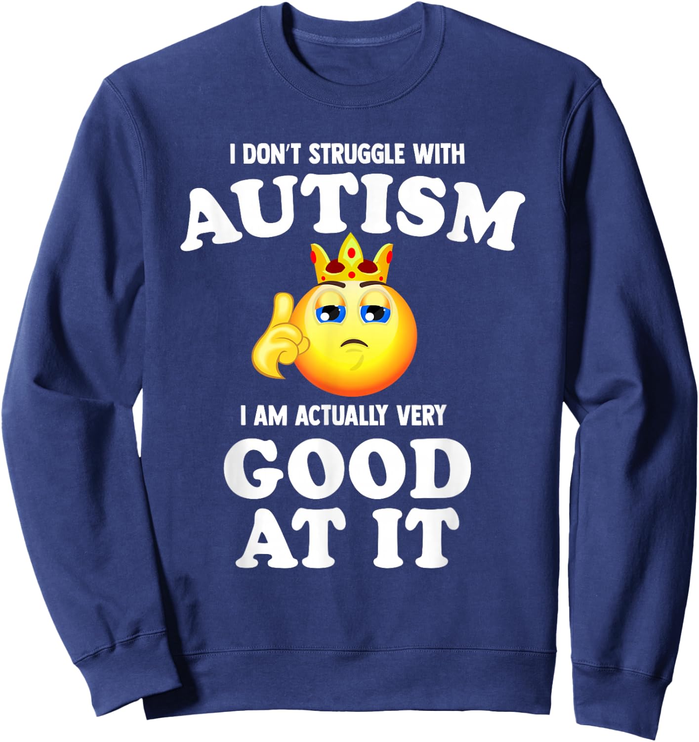 I Don't Struggle with Autism I Am Actually Very Good at it Sweatshirt - Sweatshirt | Navy