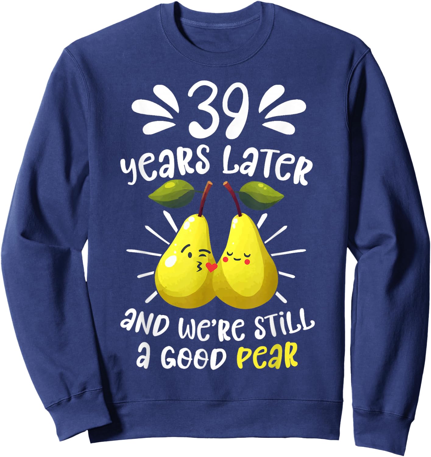 39 Years Later Still a Good Pear 39th Wedding Anniversary Sweatshirt - Sweatshirt | Navy