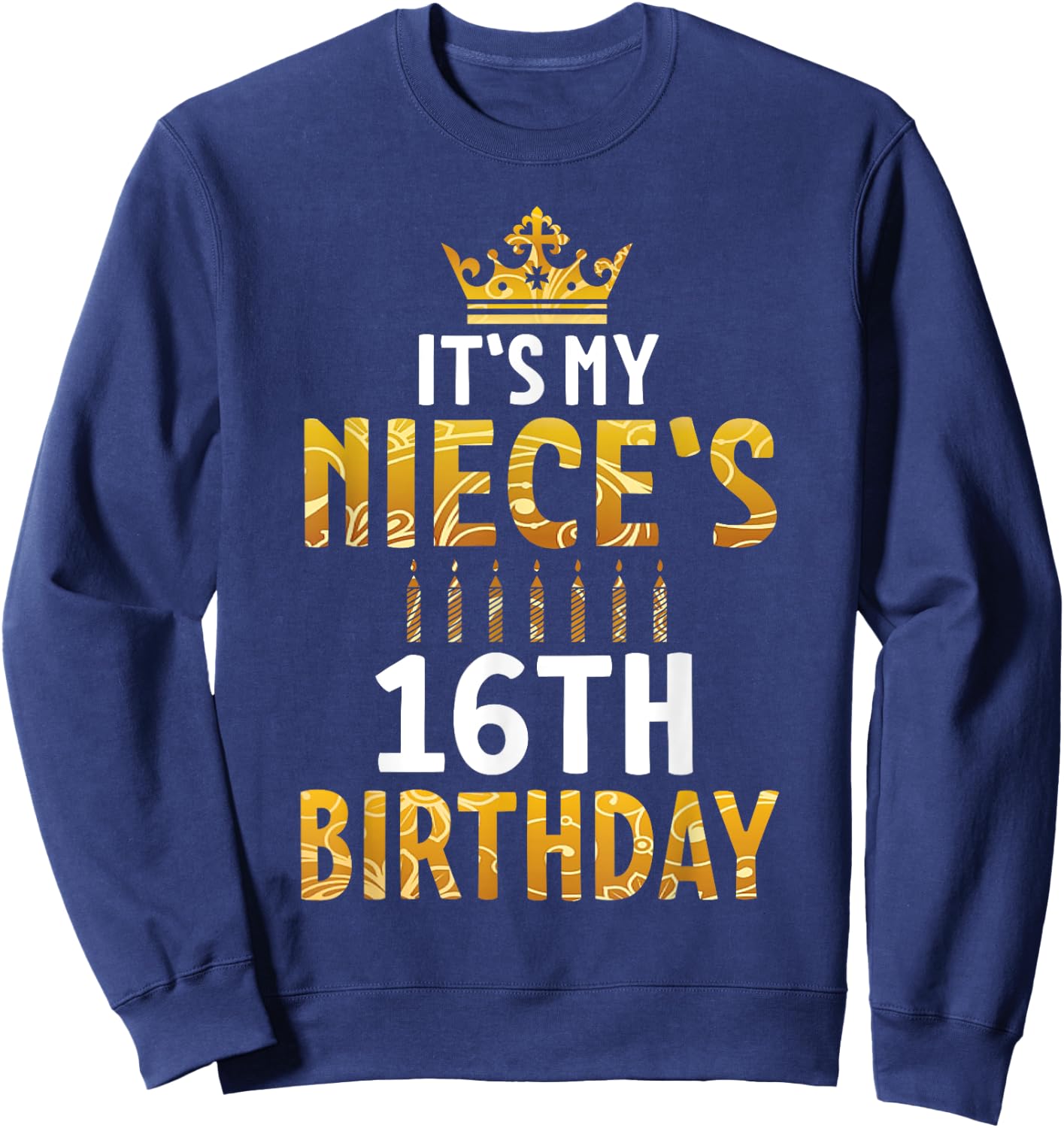 Uncle Aunt Happy It's My Niece's 16th Birthday 16 Years Old Sweatshirt - Sweatshirt | Navy