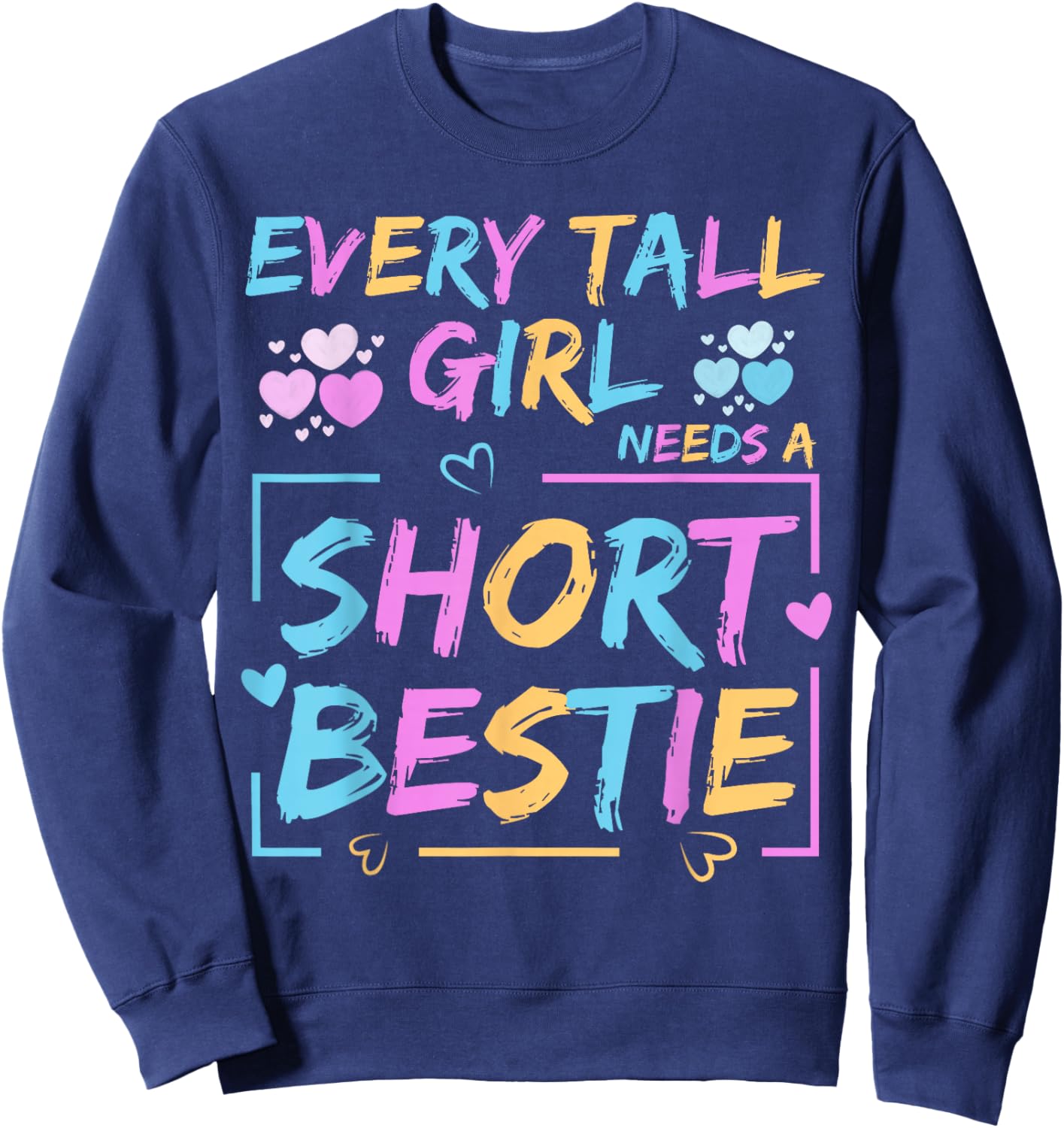 Best Friend Matching Every Tall Girl Needs A Short Bestie Sweatshirt - Sweatshirt | Navy