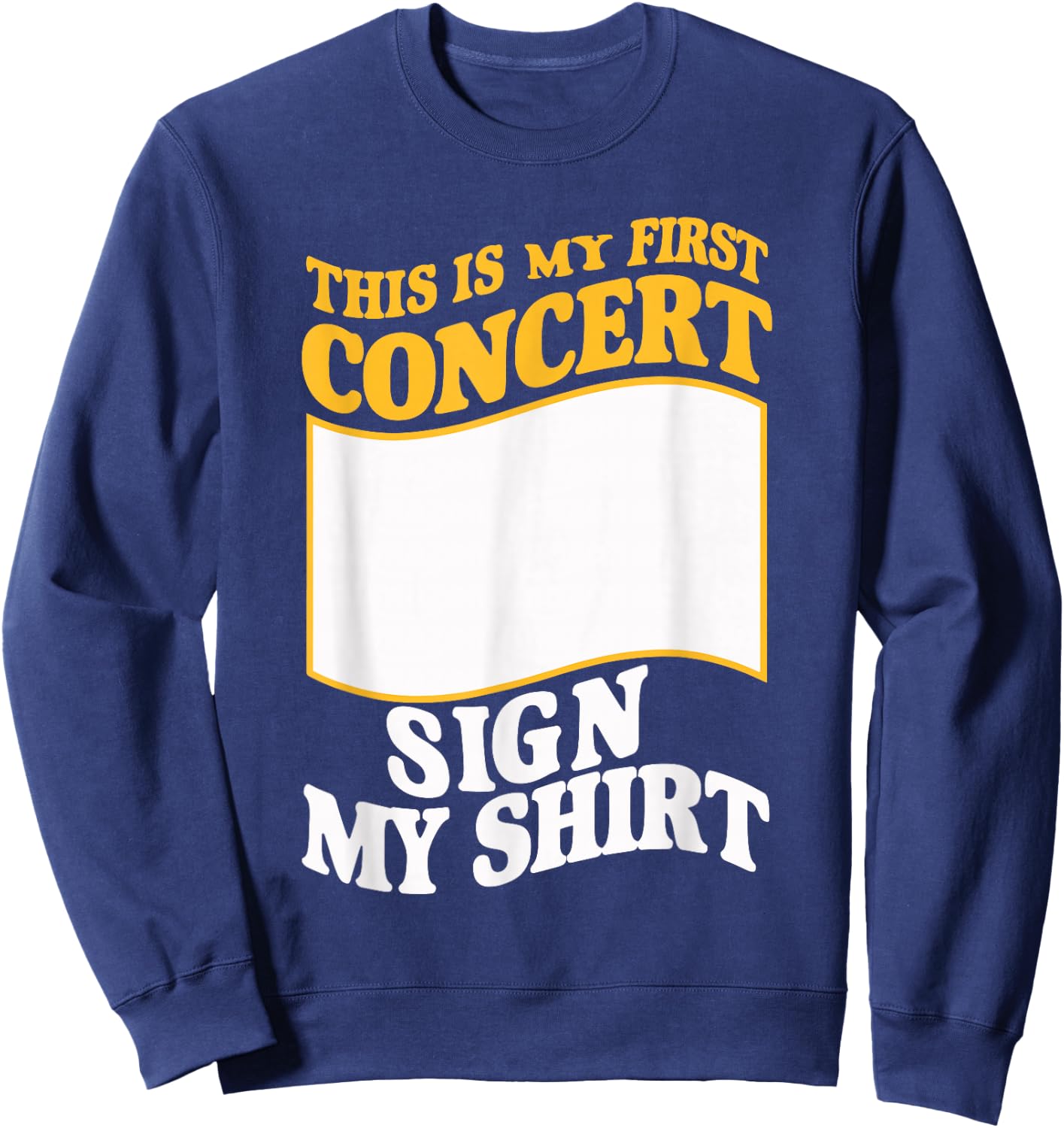 This Is My First Concert Sign My Sweatshirt - Sweatshirt | Navy