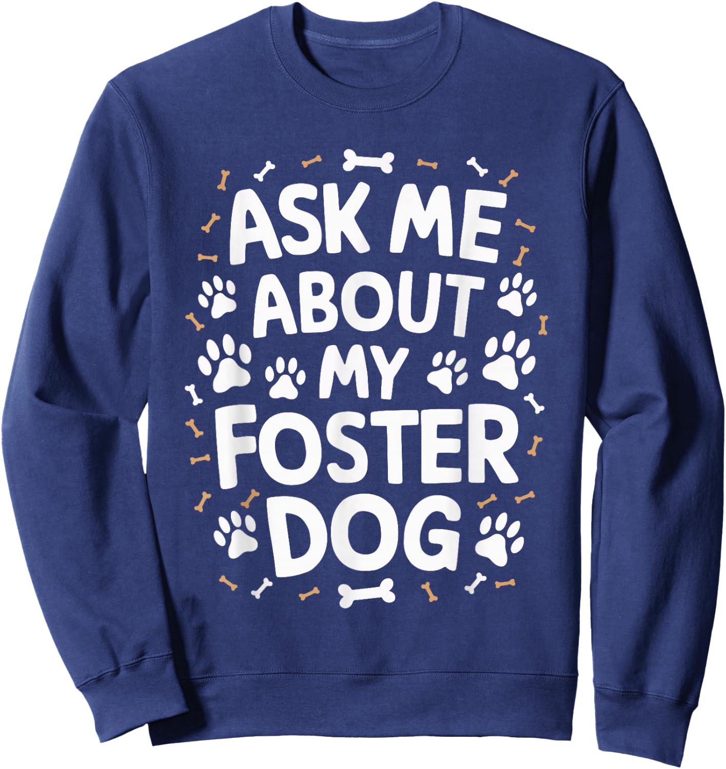 Ask Me About My Foster Dog Sweatshirt - Sweatshirt | Navy