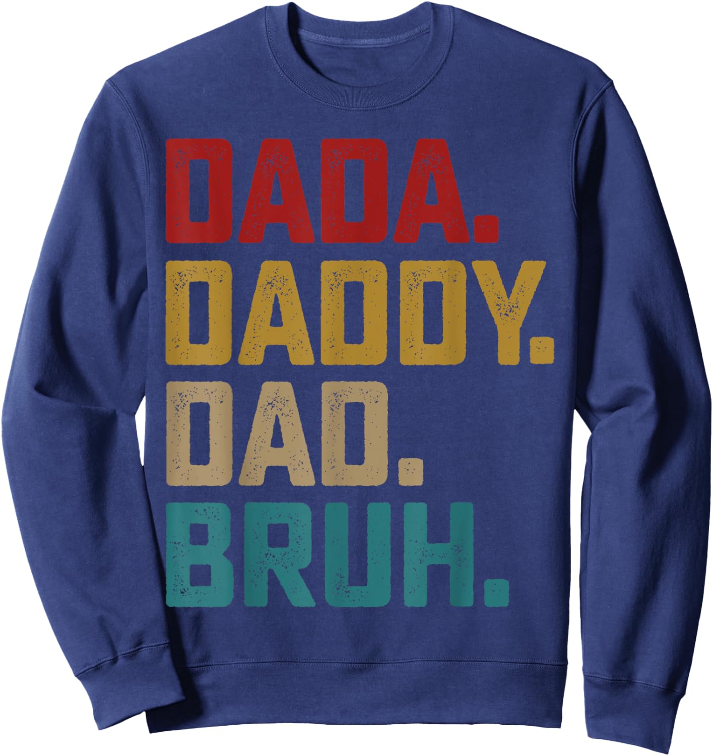 Dada Daddy Dad Bruh Fathers Day Funny Dad Bruh Shirt 2025 Sweatshirt - Sweatshirt | Navy
