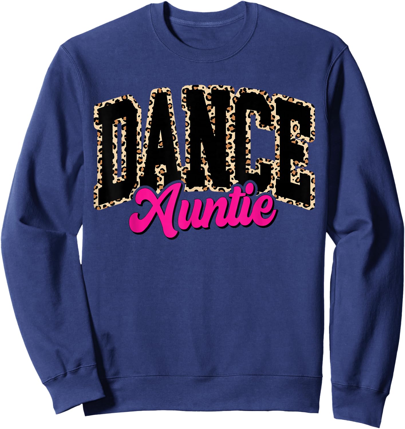 Dance Auntie Leopard Dancing Aunt Life Girls Women Dancer Sweatshirt - Sweatshirt | Navy
