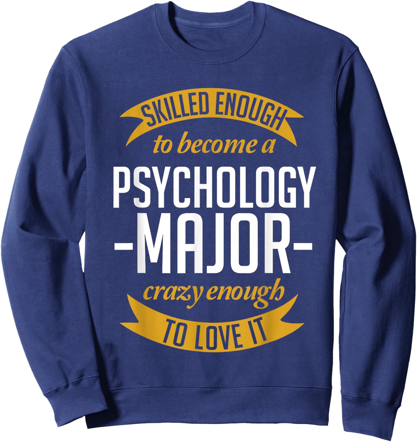 Skilled Enough To Become A Psychology Major Sweatshirt - Sweatshirt | Navy