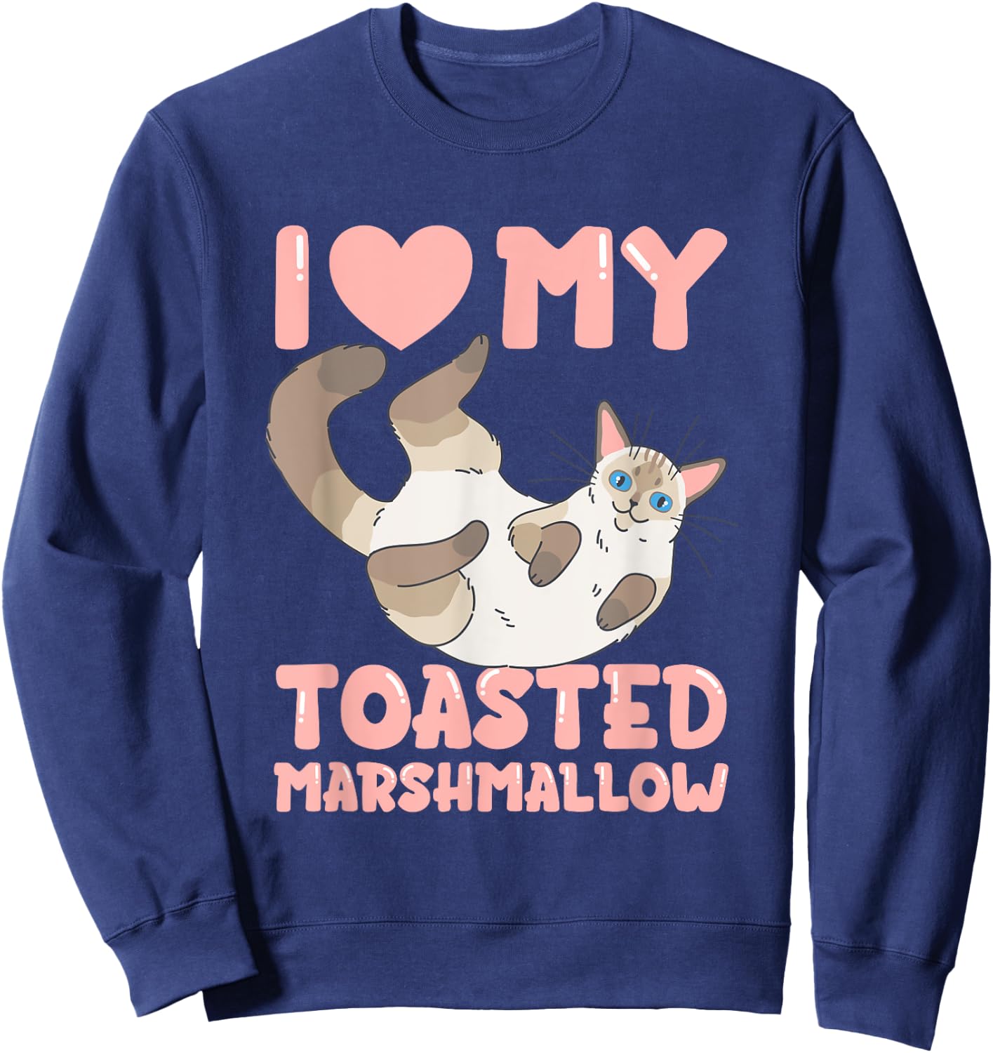 Flame Point Siamese Cat I Love My Toasted Marshmallow Sweatshirt - Sweatshirt | Navy