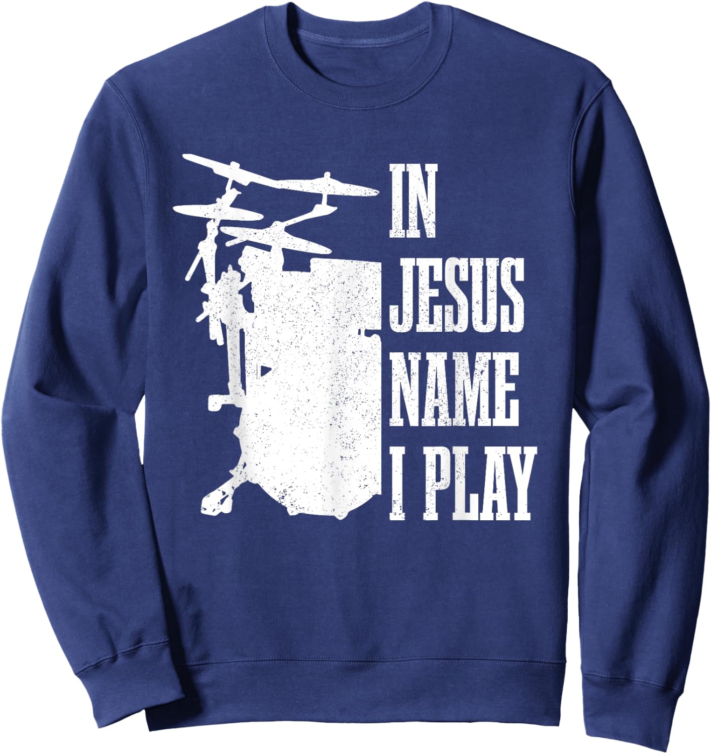 Christian Drummer Drummer, Drumming for Jesus Sweatshirt - Sweatshirt | Navy