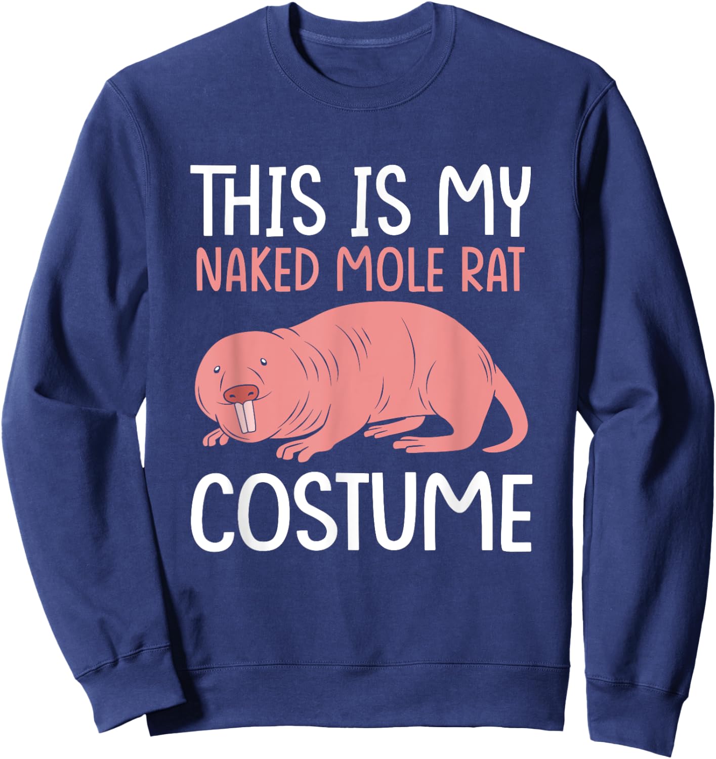 Funny Mole Rat This Is My Naked Mole Rat Costume Sweatshirt - Sweatshirt | Navy