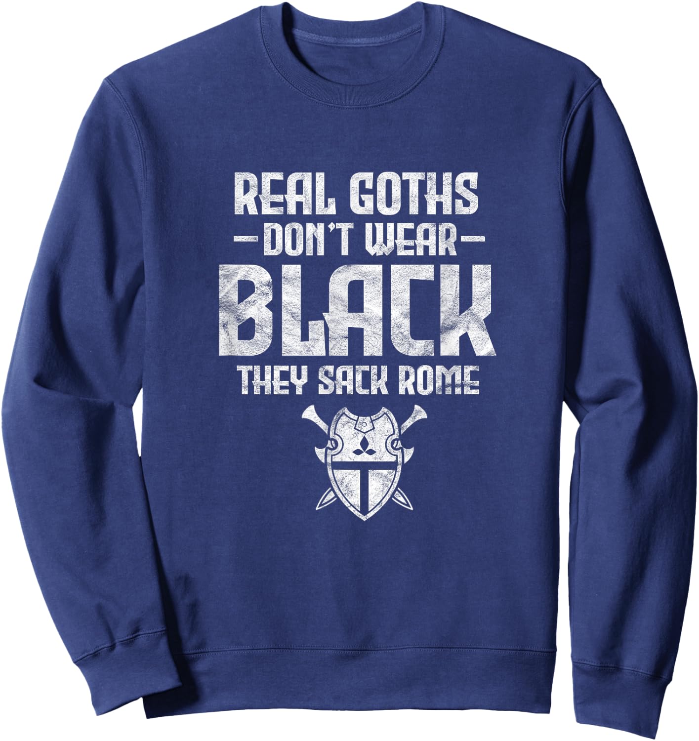 History Teacher Real Goths Don't Wear Black They Sack Rome Women Sweatshirt - Sweatshirt | Navy