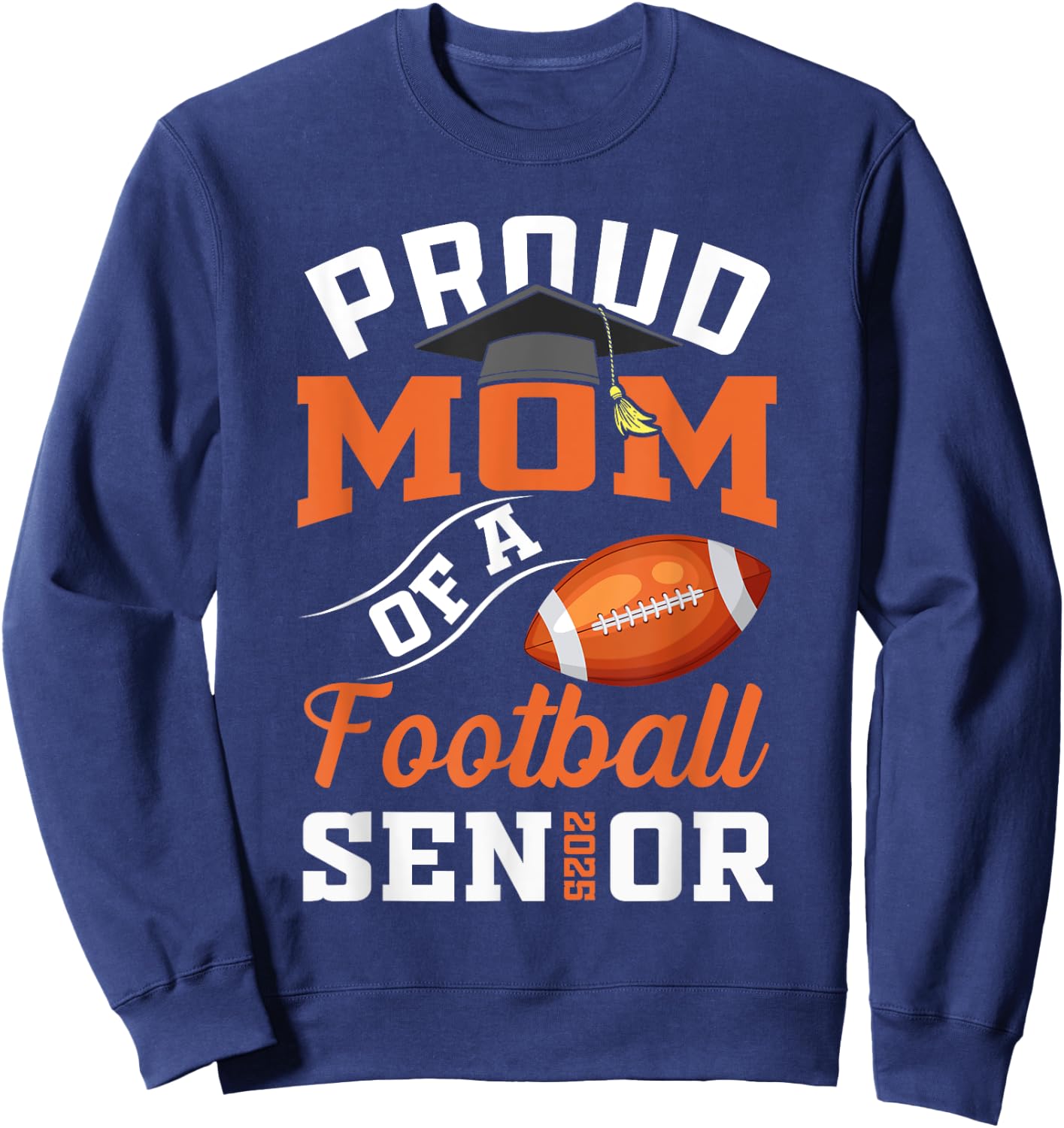Proud mom of a football Senior class of 2025 graduation Sweatshirt - Sweatshirt | Navy