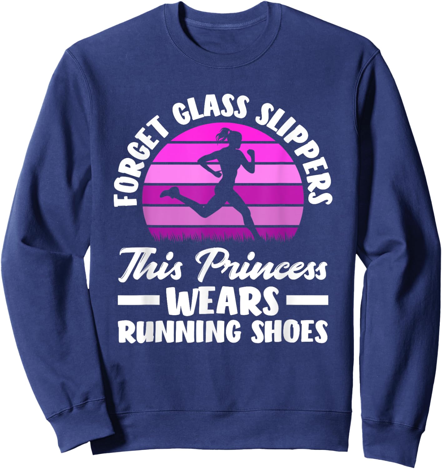 Forget Glass Slippers This Princess Wears Running Shoes Sweatshirt - Sweatshirt | Navy