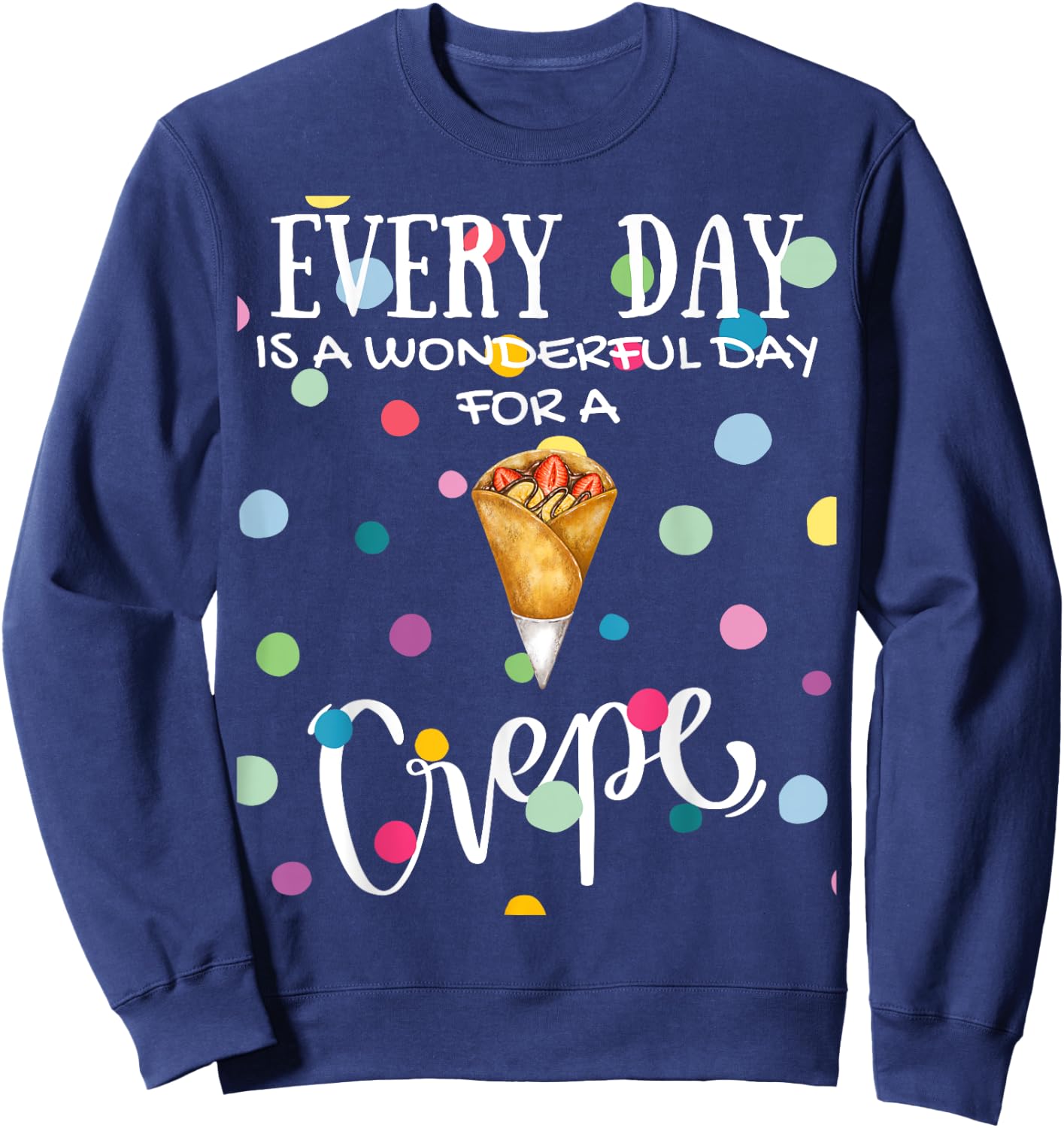 Funny Every Day Is A Wonderful Day For A Crepe Brunch Sweatshirt - Sweatshirt | Navy