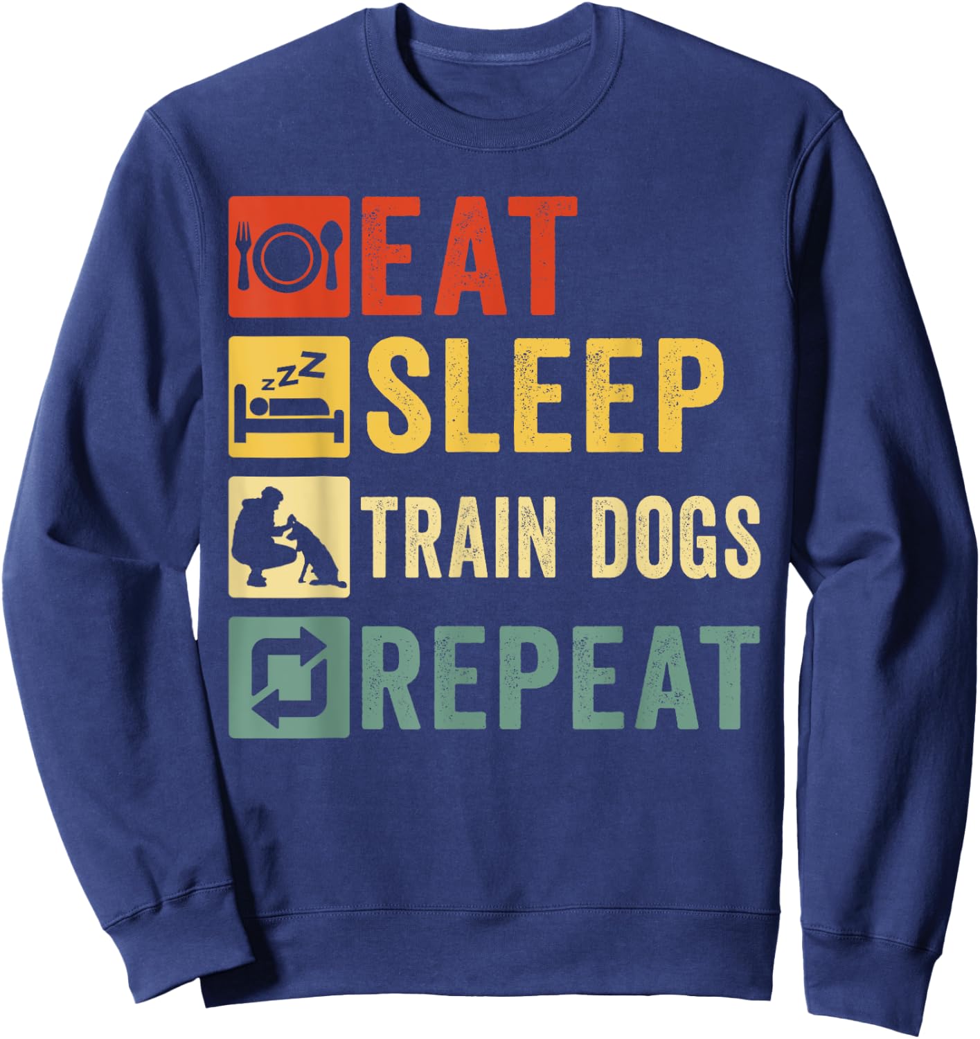 Eat Sleep Train Dogs Repeat Retro Funny Dog Trainer Training Sweatshirt - Sweatshirt | Navy