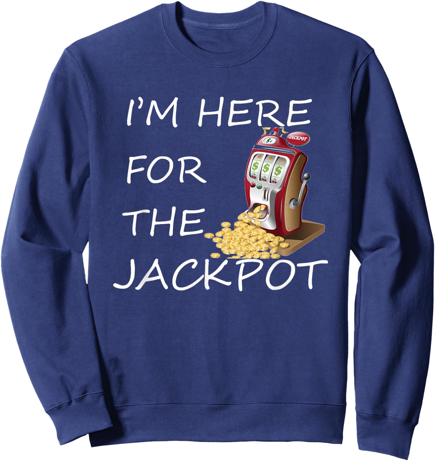 I'm Here for the Jackpot Gambling Casino Shirt Sweatshirt - Sweatshirt | Navy