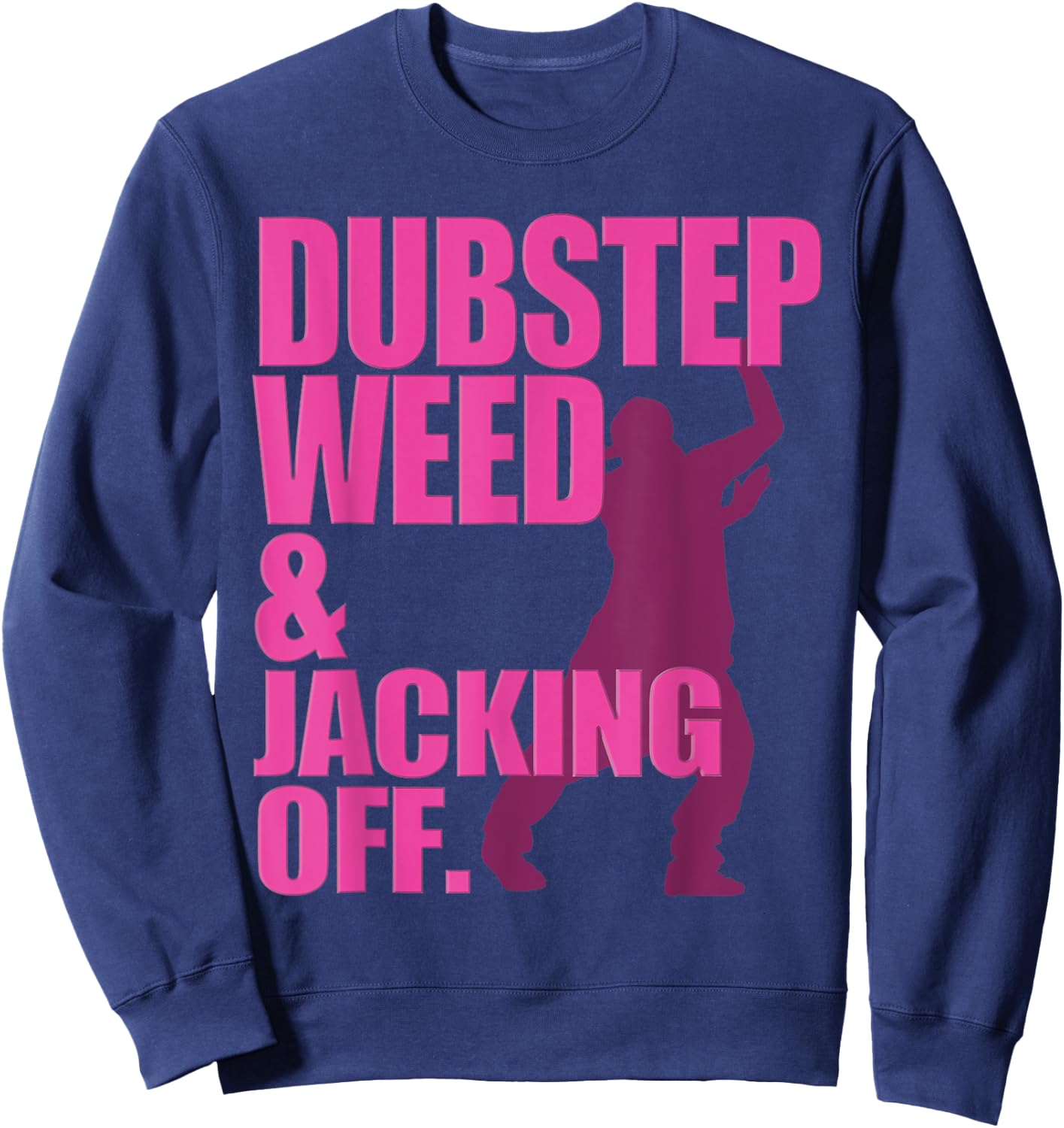 Funny Dubstep Weed And Jacking Off Rave Dancer Music Concert Sweatshirt - Sweatshirt | Navy