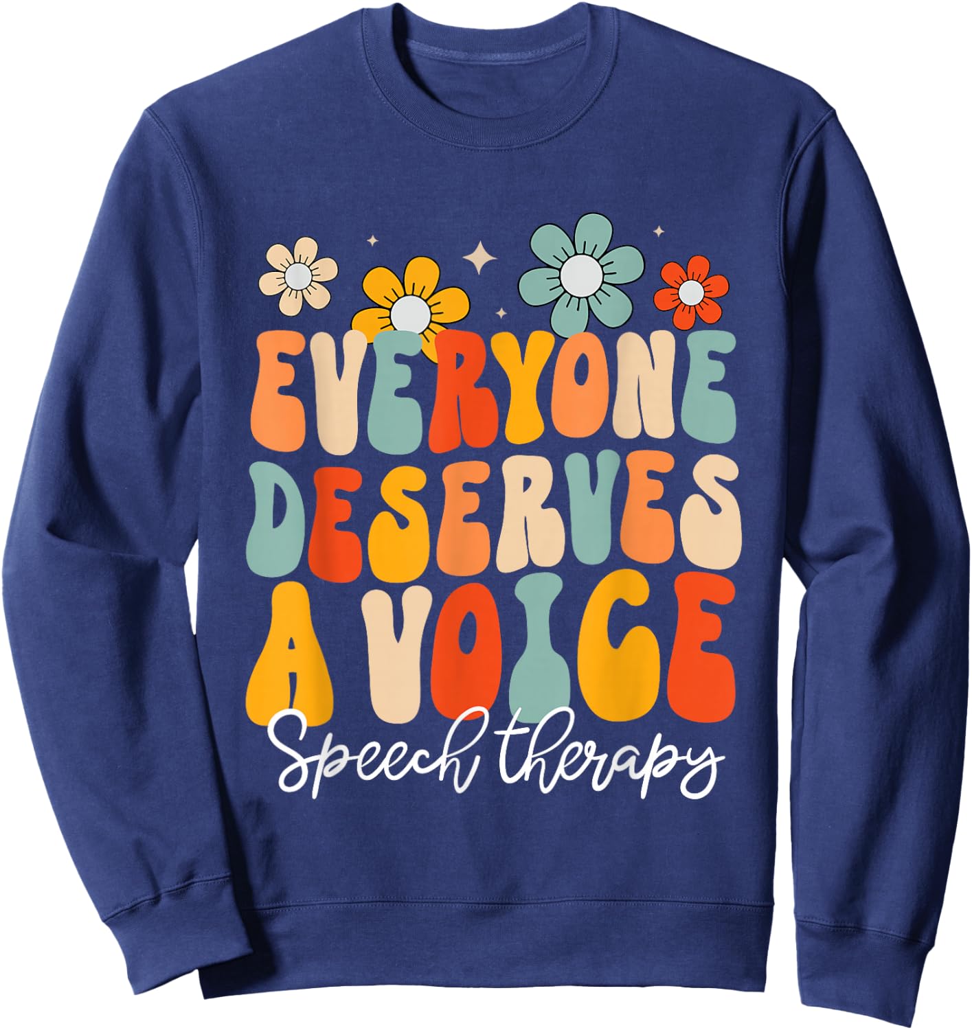 Everyone Deserves Voice Speech Therapy Language Pathologist Sweatshirt - Sweatshirt | Navy