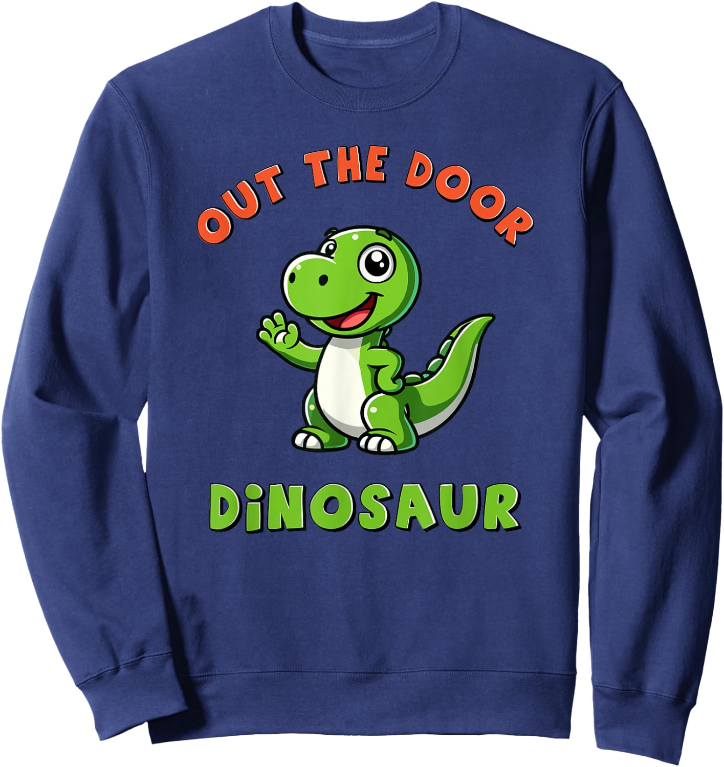 Out the Door Dinosaur Cute Little Dino Funny Meme Sweatshirt - Sweatshirt | Navy