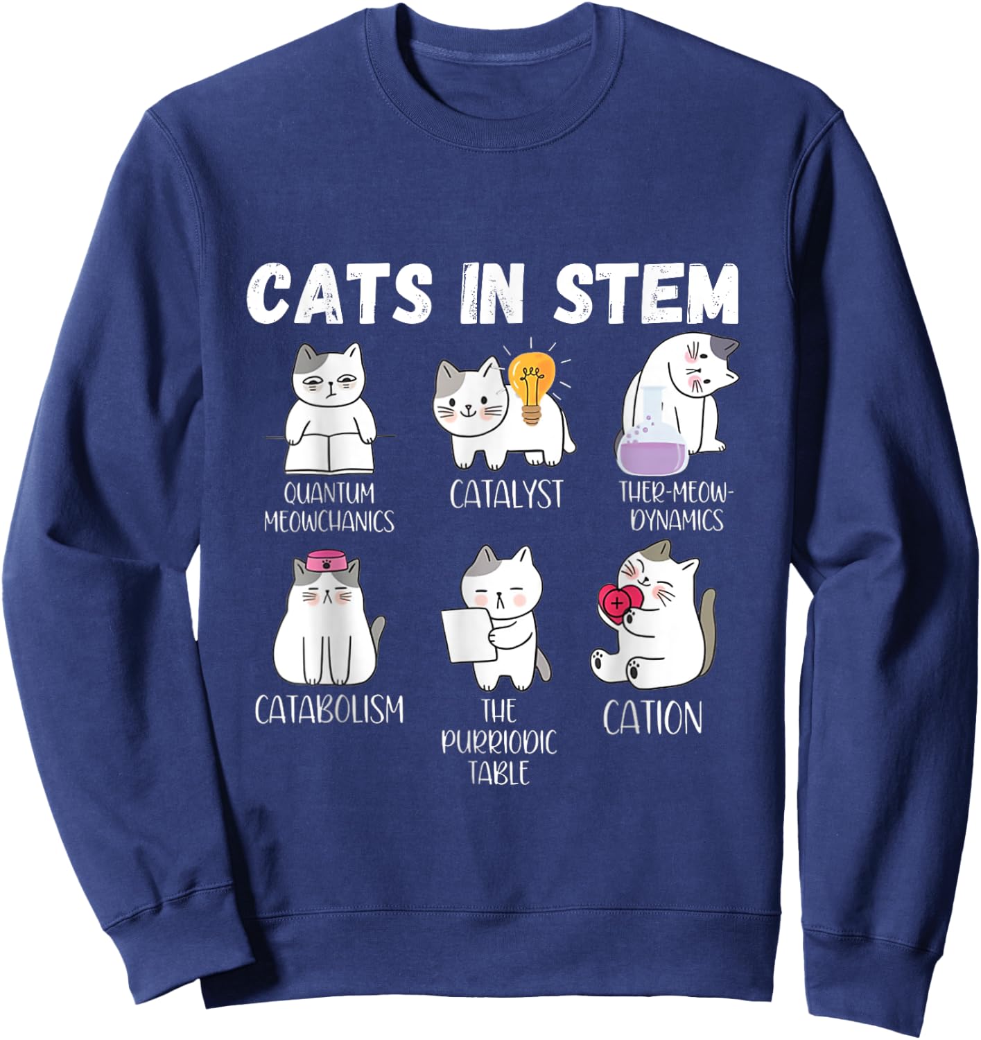 Funny Science Meme Cats In Stem Scientist Nerd Cat Lover Men Women Sweatshirt - Sweatshirt | Navy