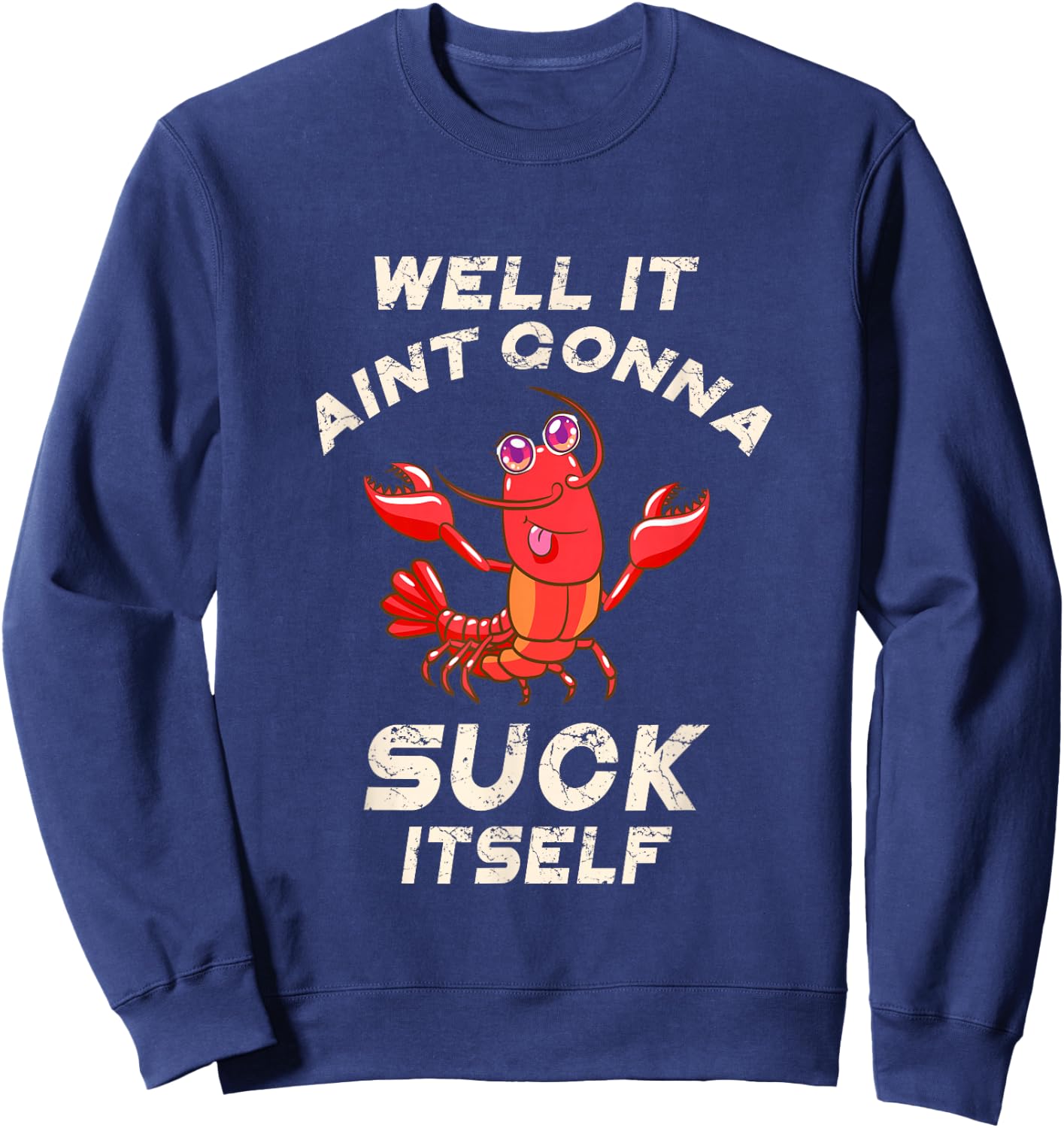 Crawfish Boil It Ain't Gonna Suck Itself Lobster Men Women Sweatshirt - Sweatshirt | Navy