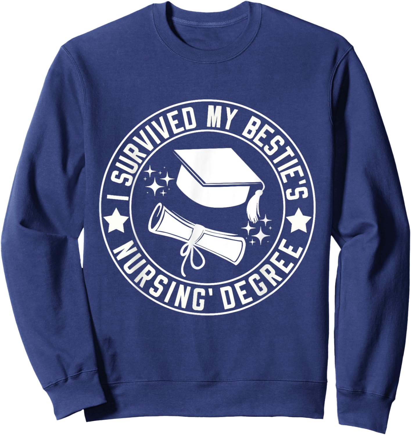 I Survived My Bestie's Nursing Degree School Graduation Sweatshirt - Sweatshirt | Navy