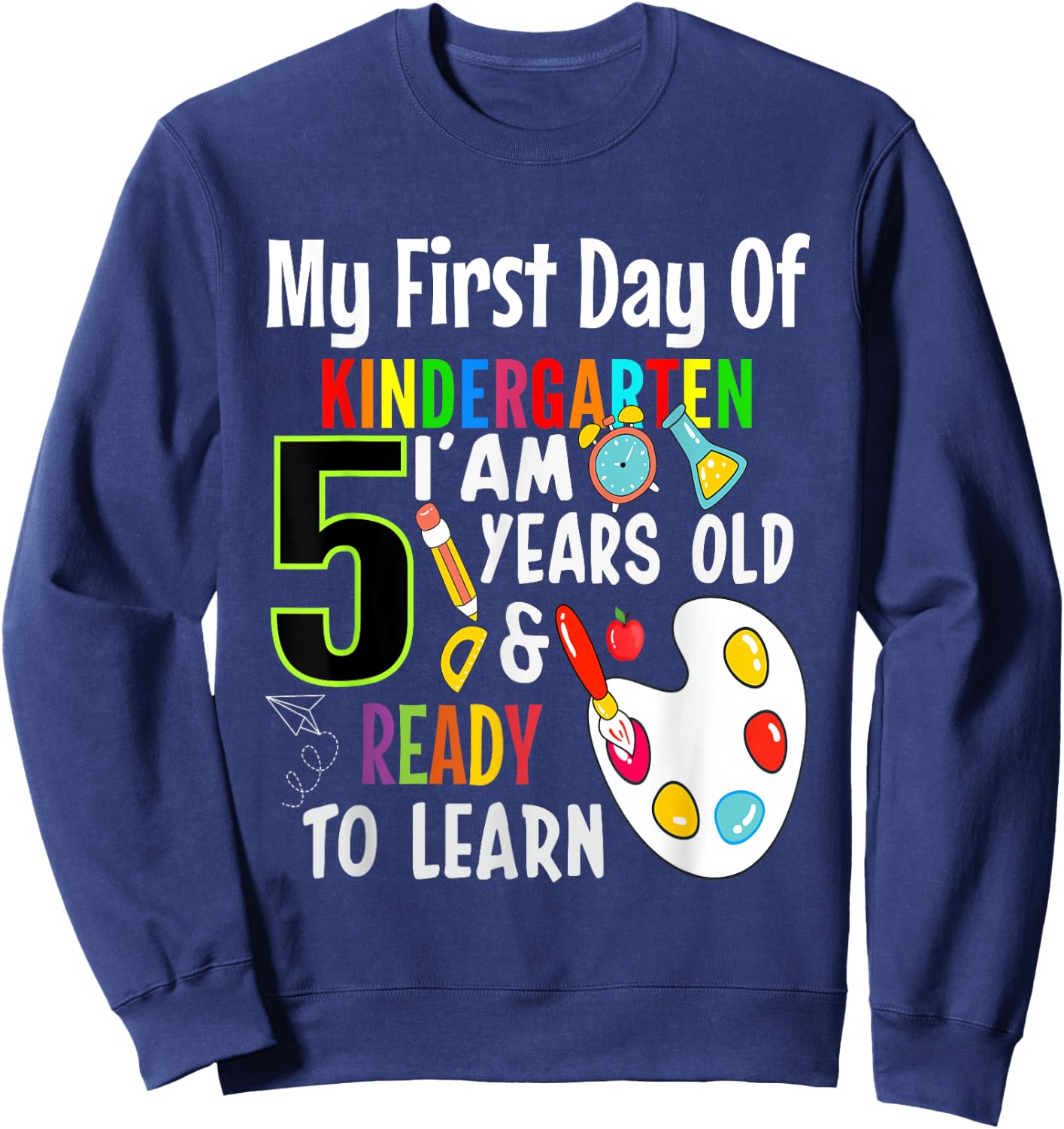 My First Day Of Kindergarten I'm 5 Years And Ready To Learn Sweatshirt - Sweatshirt | Navy