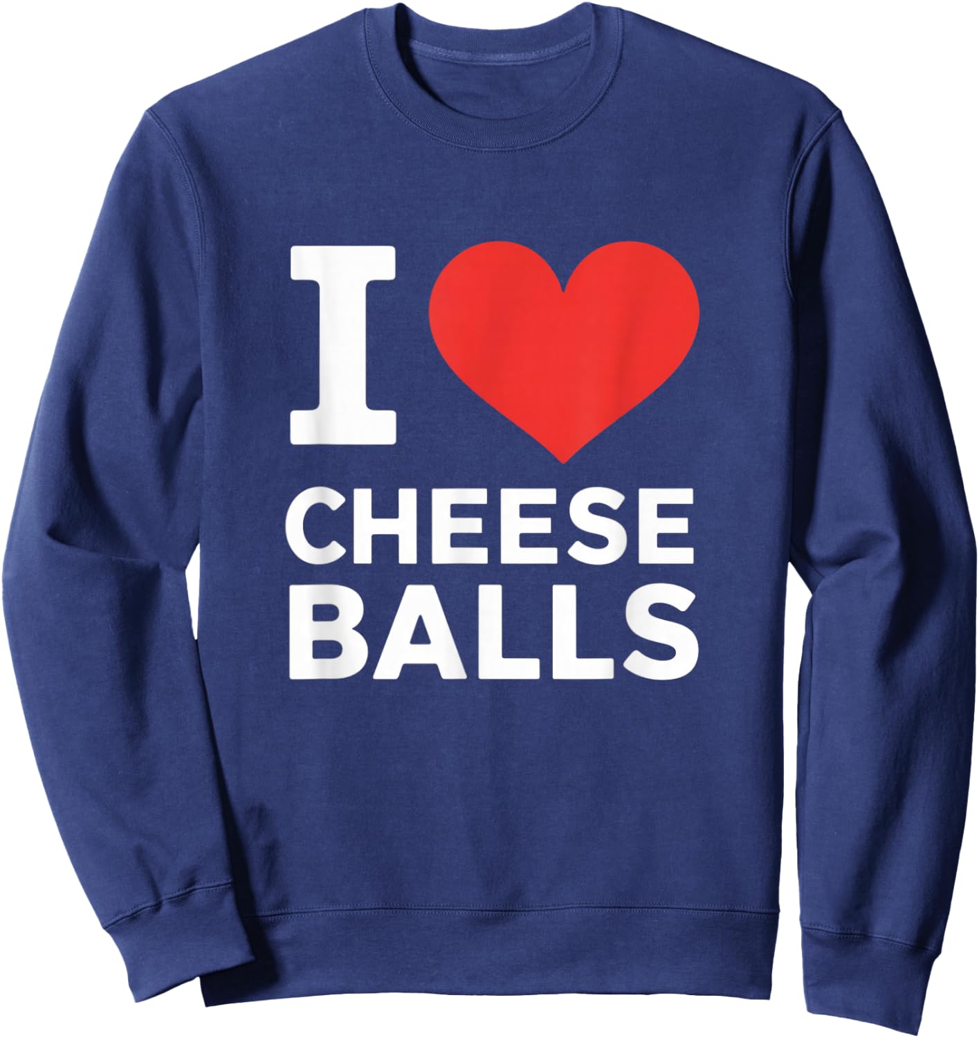 I Love Cheese Balls, Funny Foodie, Funny Cheeseball Lover Sweatshirt - Sweatshirt | Navy