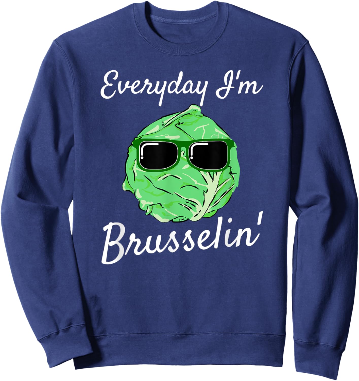 Everyday I'm Brusselin' Funny Brussel Sprout Sweatshirt - Sweatshirt | Navy