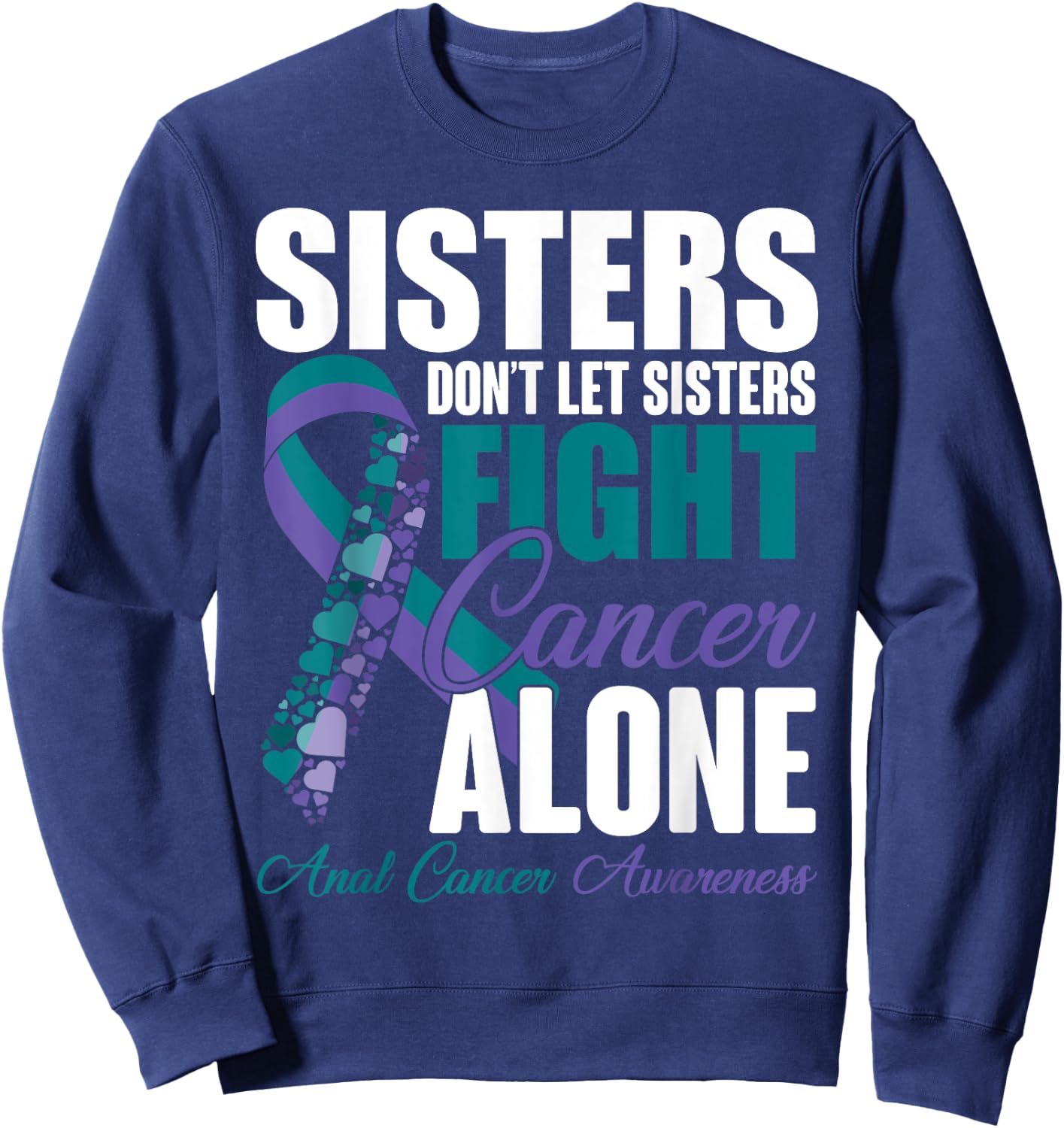 Don't Let Sisters Fight Cancer Alone Anal Cancer Awareness Sweatshirt - Sweatshirt | Navy
