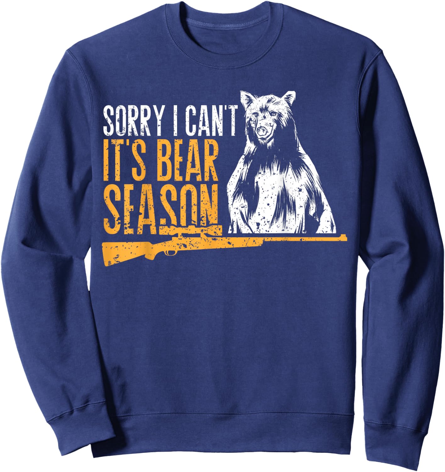 Sorry I Can`t It`s Bear Season Funny Bear Hunting Sweatshirt - Sweatshirt | Navy
