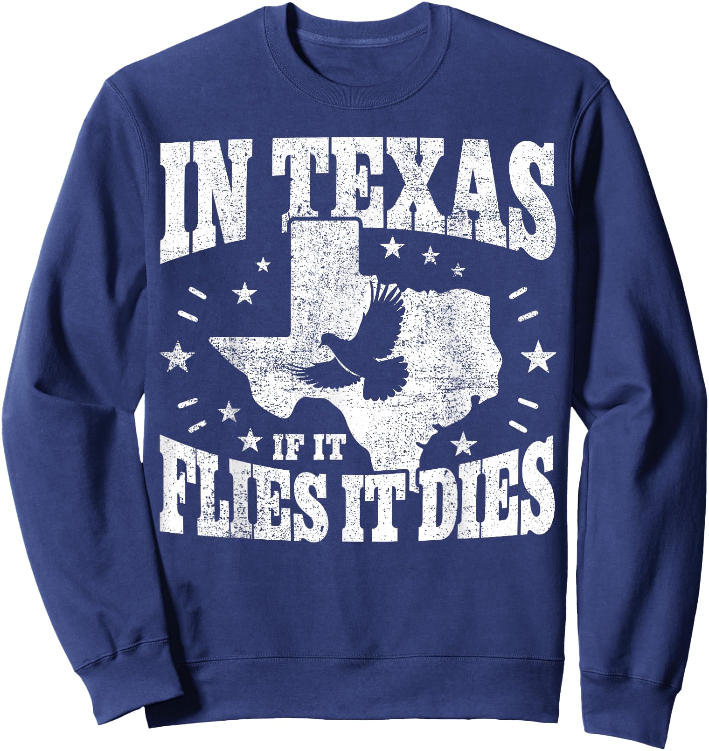 Dove Hunting I If It Flies It Dies I Dove Hunter In Texas Sweatshirt - Sweatshirt | Navy