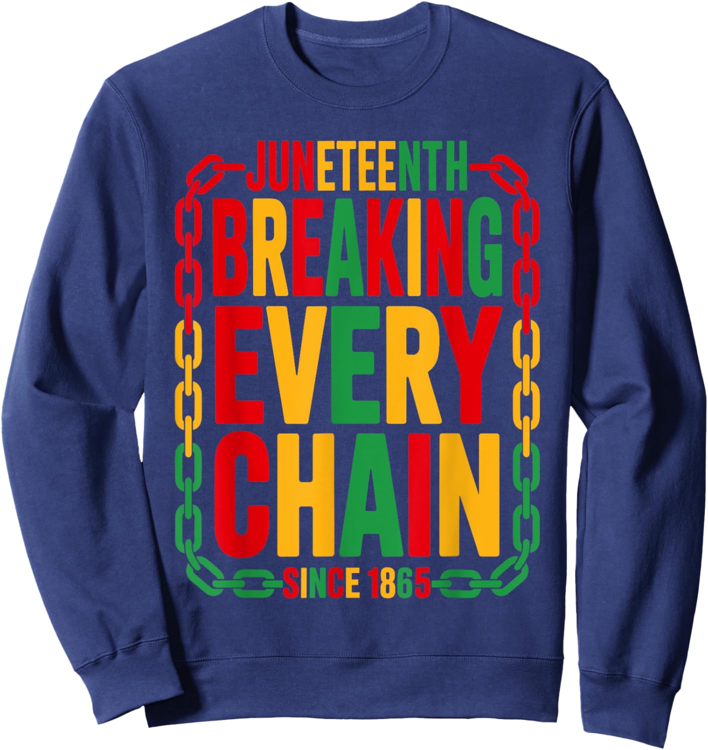 Breaking Every Chain Since 1865 Juneteenth Freedom Women Men Sweatshirt - Sweatshirt | Navy