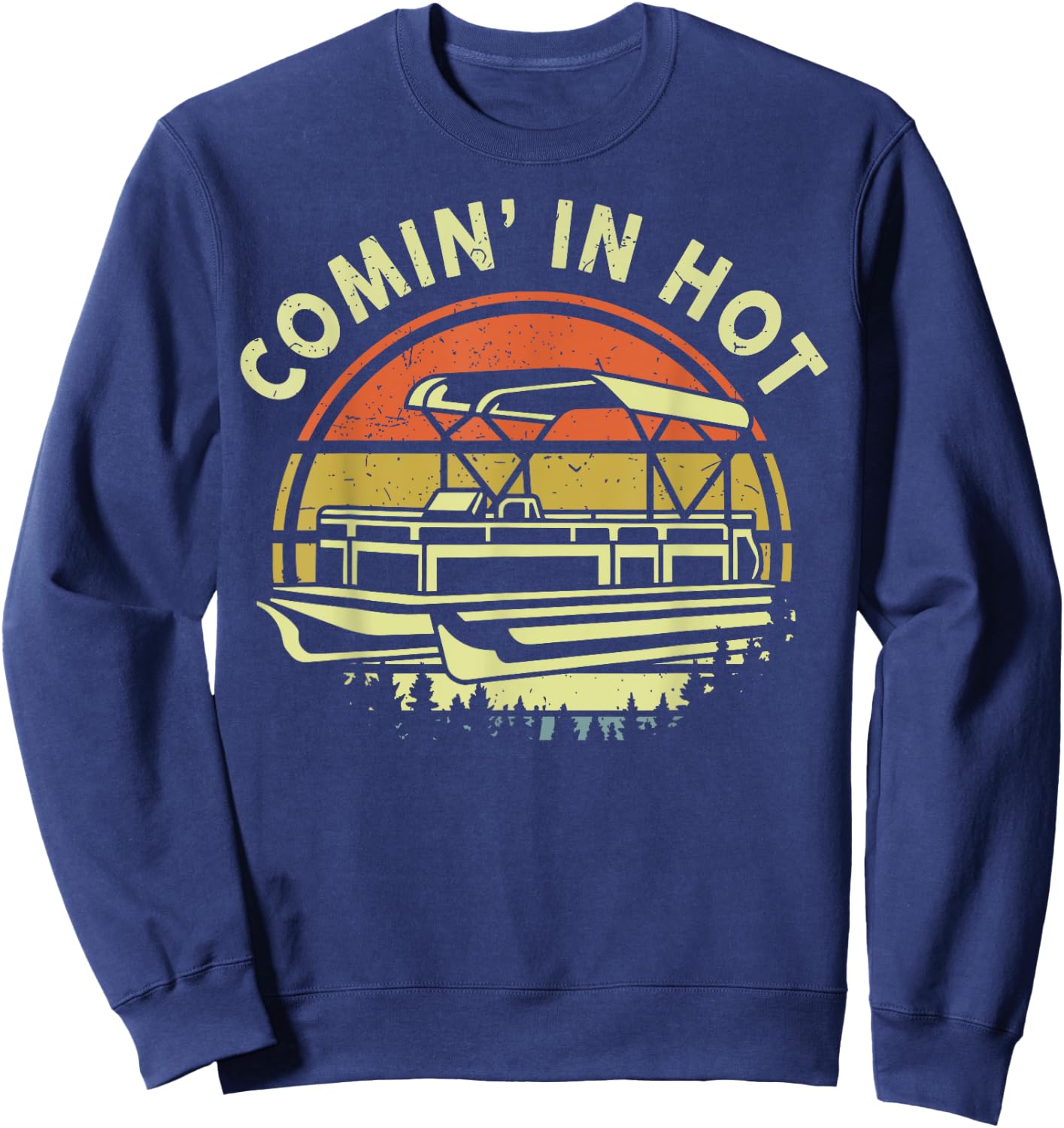 Funny Pontoon Boat Dad Shirt Coming In Hot Captain Papa Men Sweatshirt - Sweatshirt | Navy