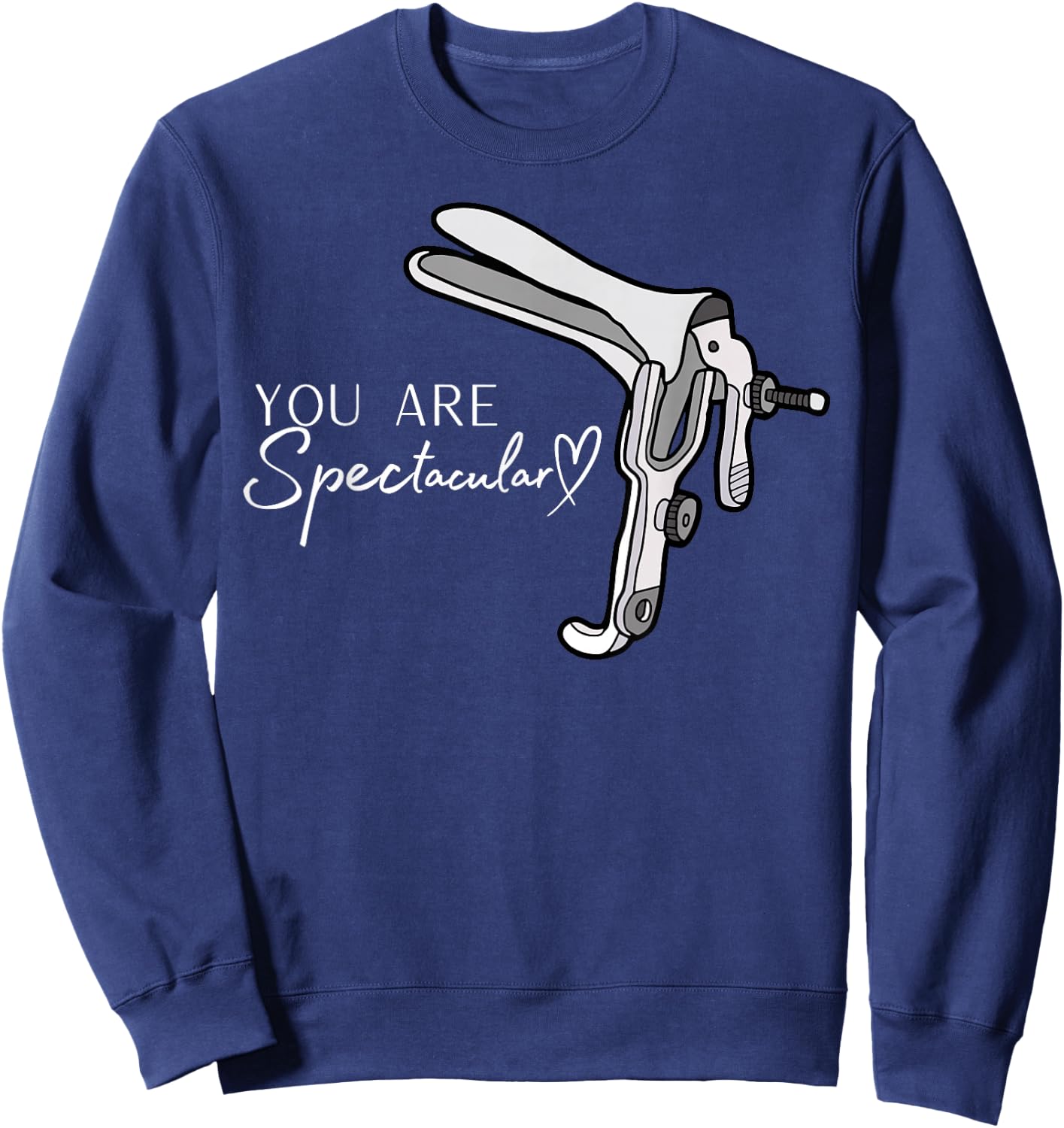 You Are Spectacular Nurse Speculum Funny OBGYN Obstetrician Sweatshirt - Sweatshirt | Navy