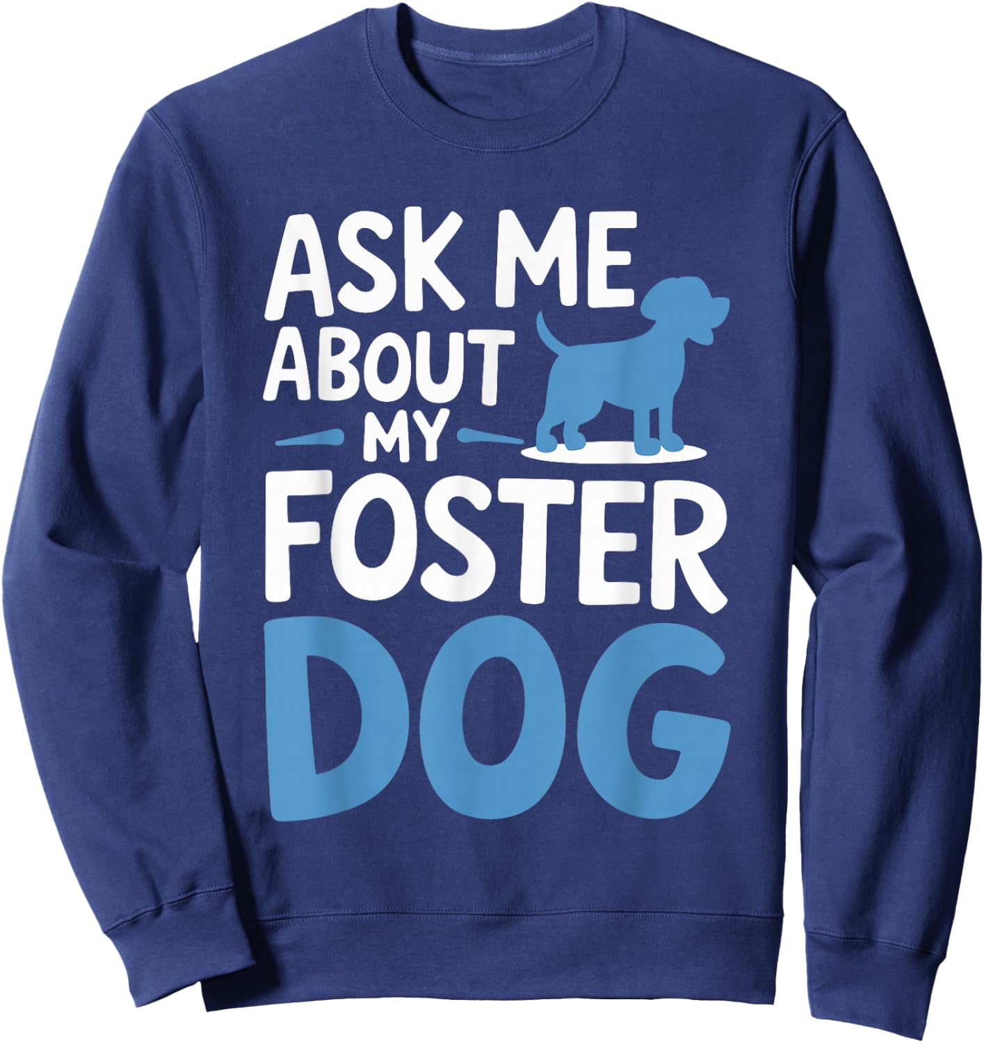 Ask Me About My Foster Dog Sweatshirt - Sweatshirt | Navy