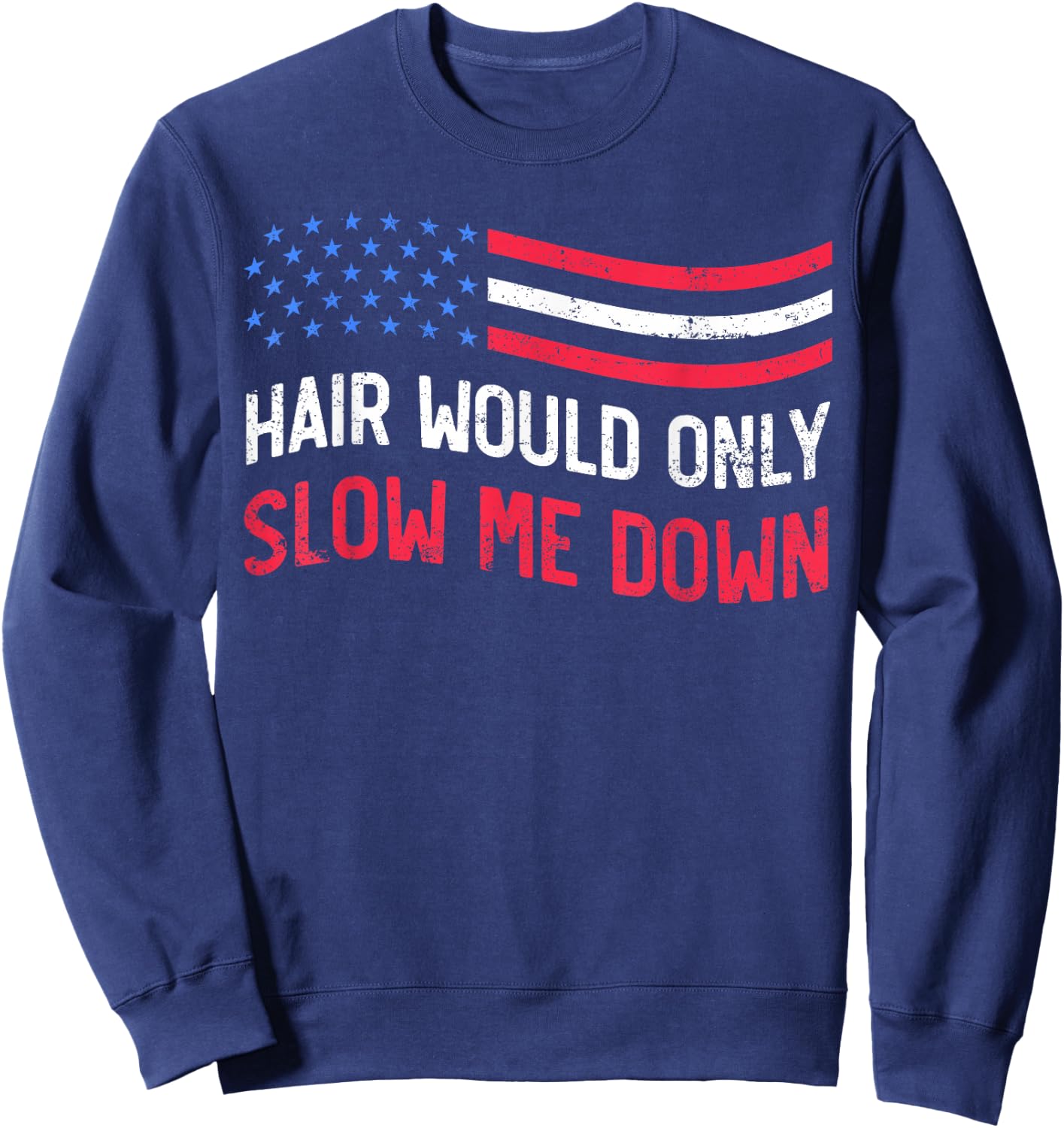 Hair Would Only Slow Me Down Bald Funny USA Flag Sweatshirt - Sweatshirt | Navy