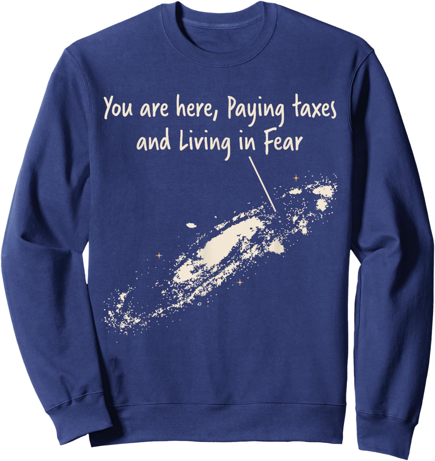 You're Here Paying Taxes And Living In Fear Milky Way Galaxy Sweatshirt - Sweatshirt | Navy