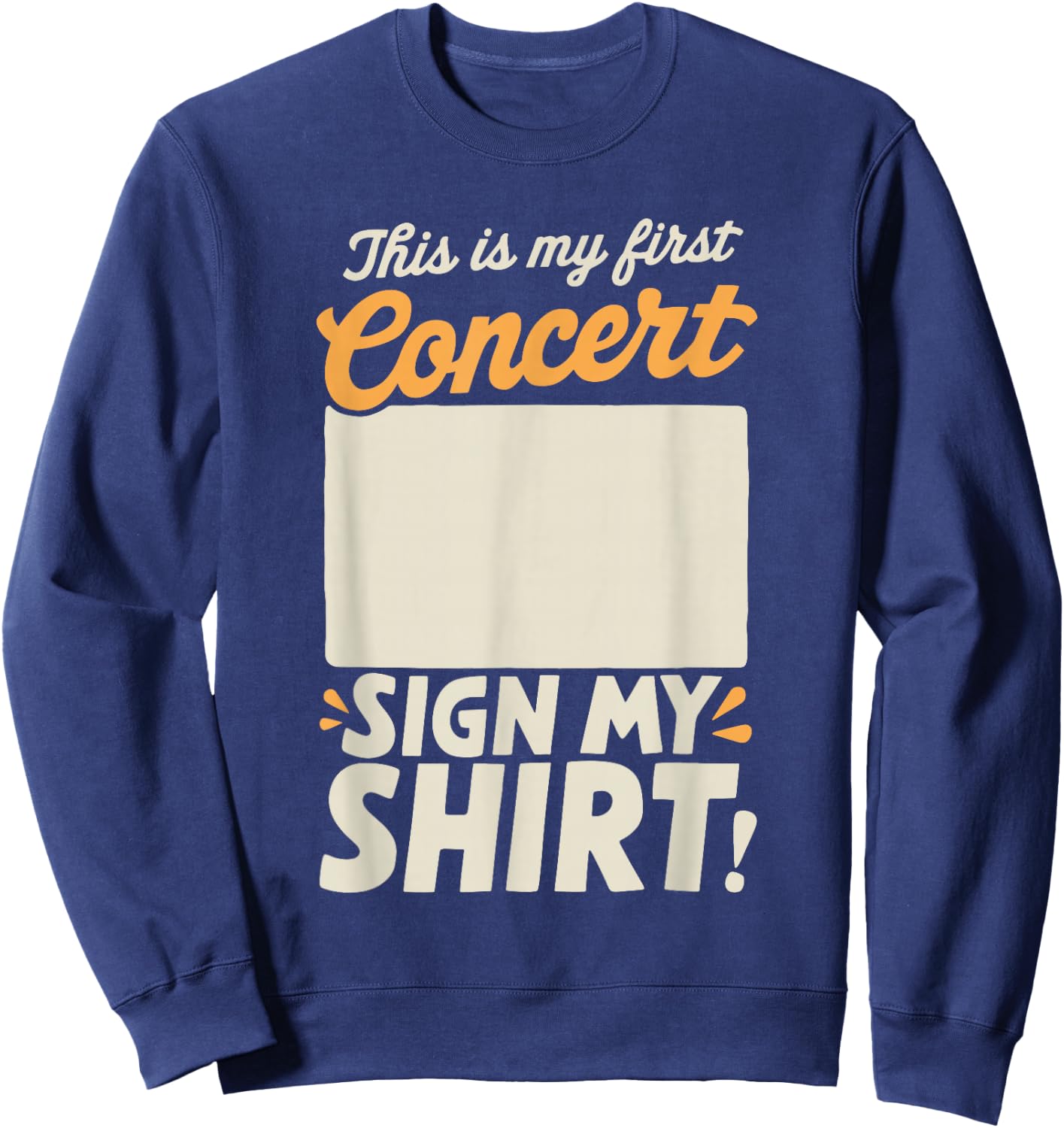 This Is My First Concert Sign My Sweatshirt - Sweatshirt | Navy