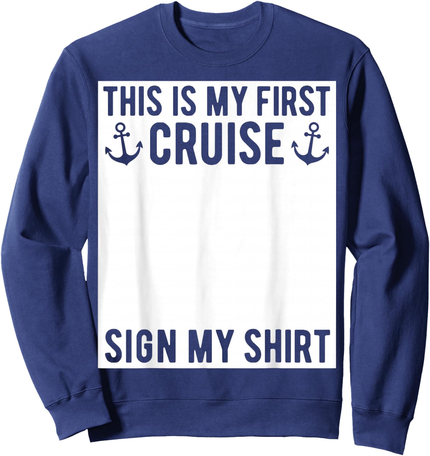 This is My First Cruise Sign My Shirt Funny Matching Group Sweatshirt - Sweatshirt | Navy