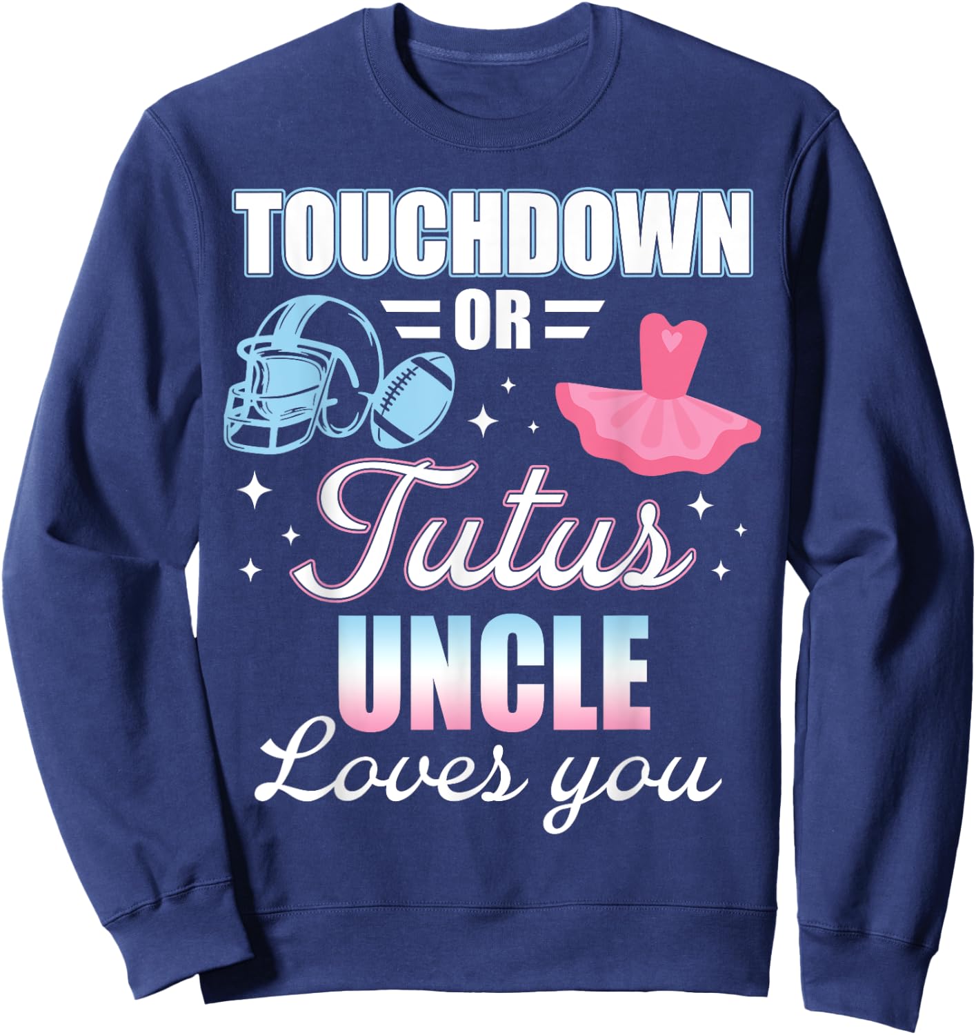 Gender Reveal UNCLE Lover You Touchdowns Or Tutus Sweatshirt - Sweatshirt | Navy