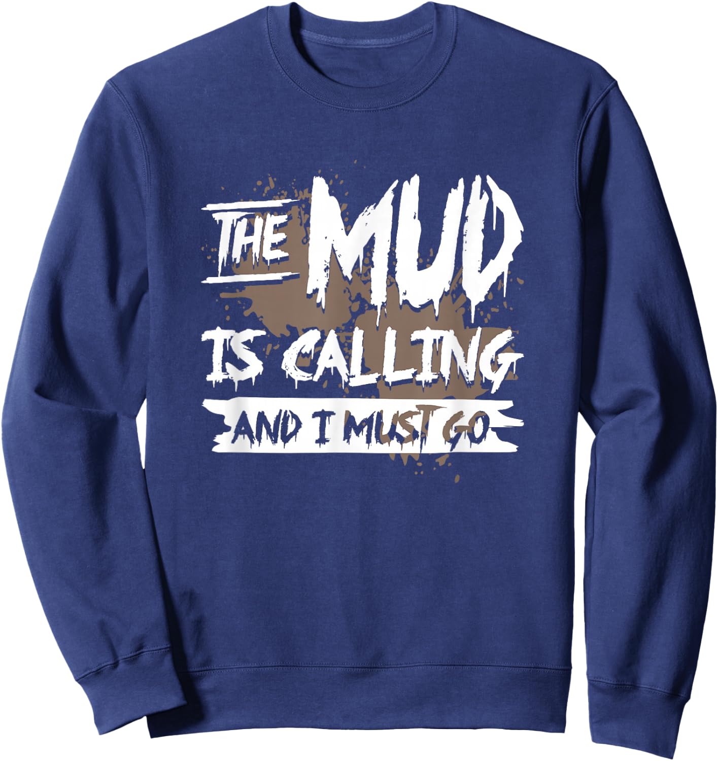 Mud is Calling & I Must go - mud Run & mud Riding - Mudding Sweatshirt - Sweatshirt | Navy