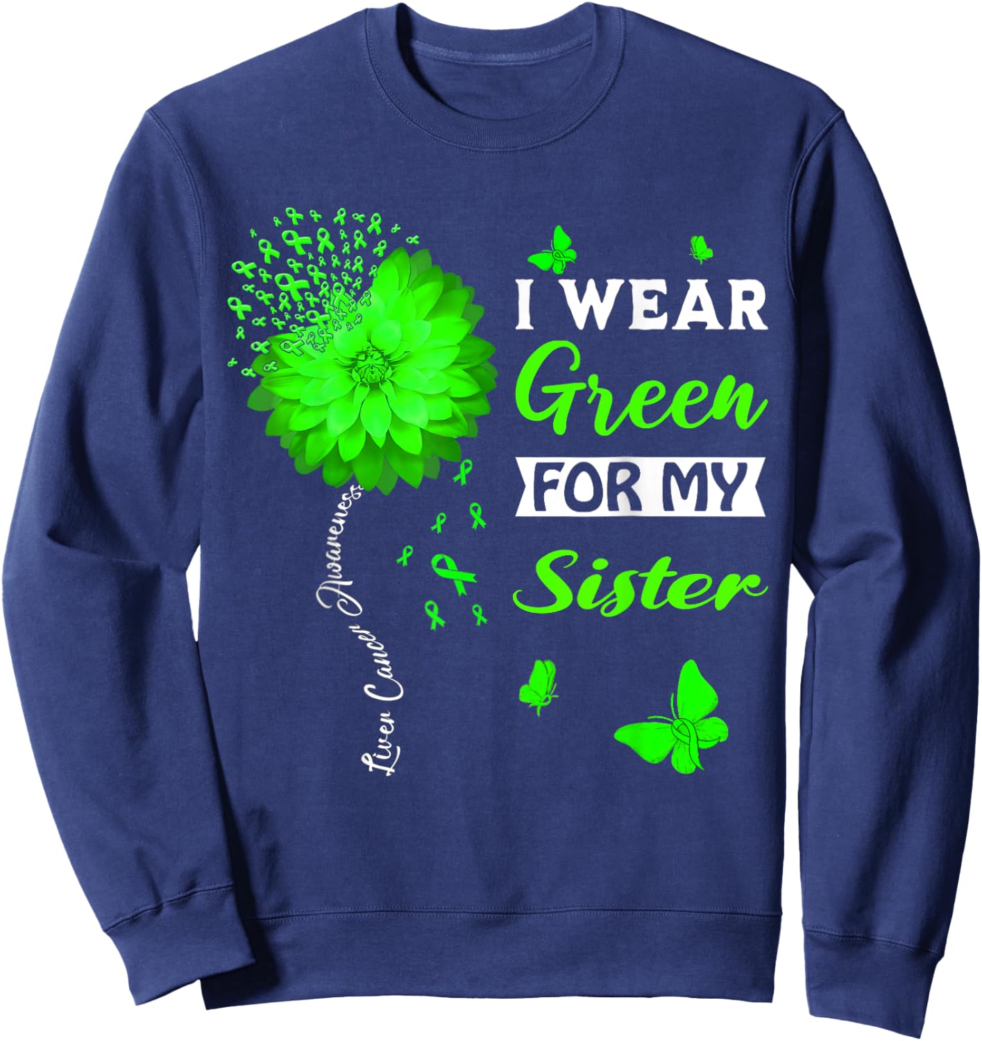 I Wear Green For My Sister Liver Cancer Awareness Sweatshirt - Sweatshirt | Navy
