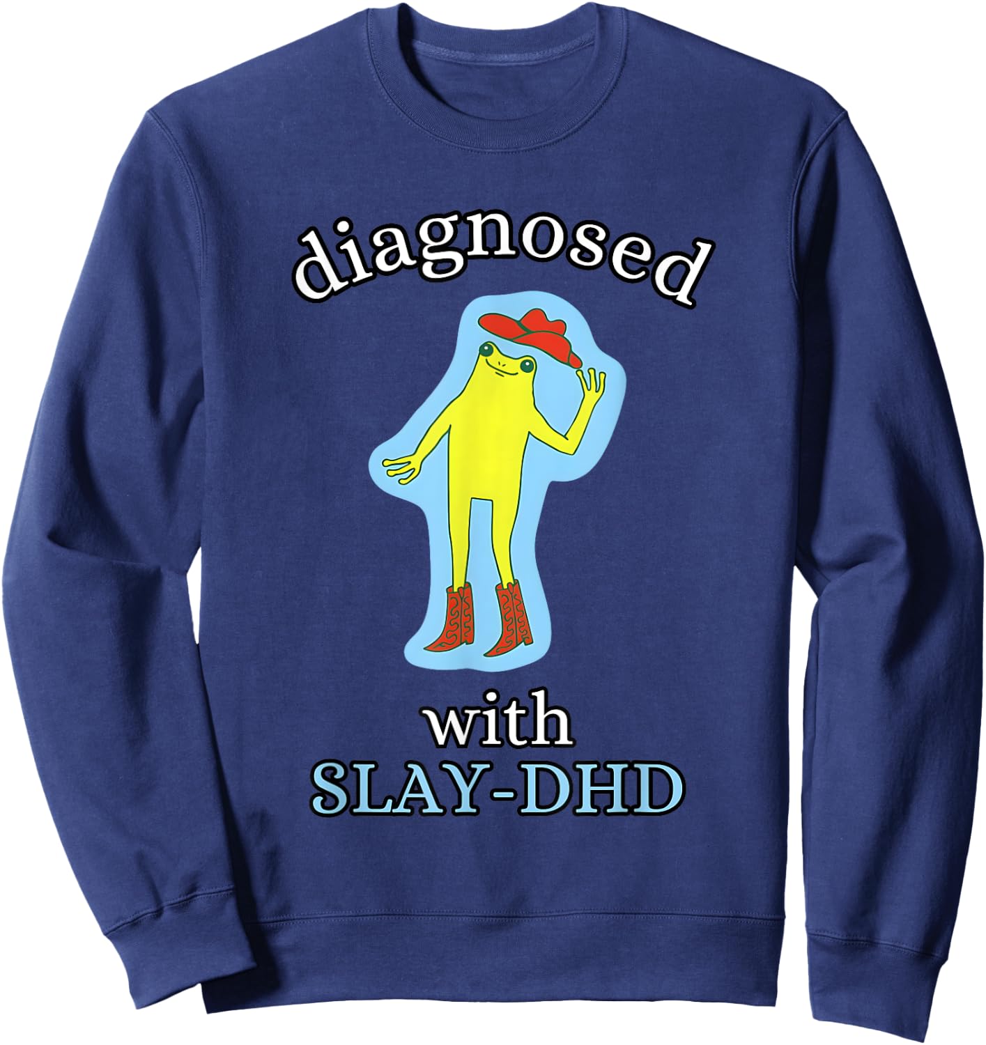 Diagnosed Slay-DHD Funny ADHD Frog Meme Silly Pun Sweatshirt - Sweatshirt | Navy