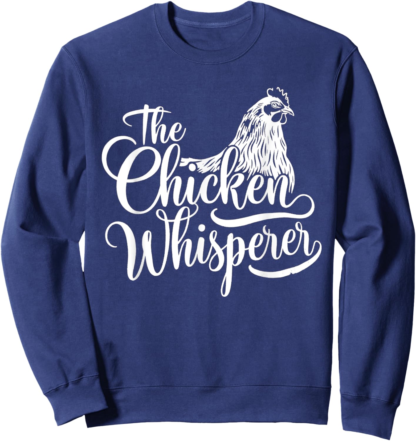 The Chicken Whisperer Funny Chicken Lover Chicken Farmer Sweatshirt - Sweatshirt | Navy