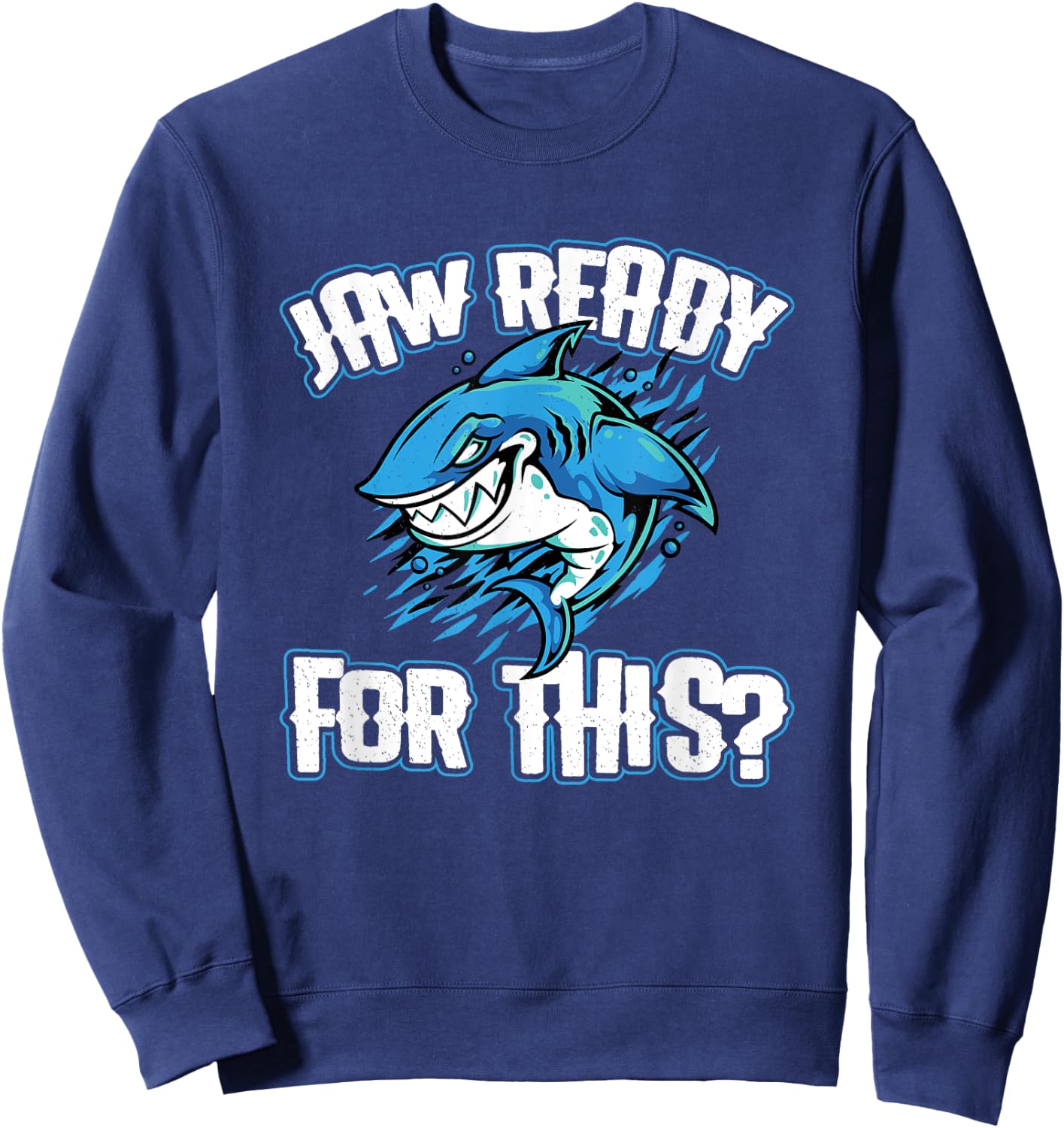 Jaw Ready For This? Shark Funny Sharks Lover Sweatshirt - Sweatshirt | Navy