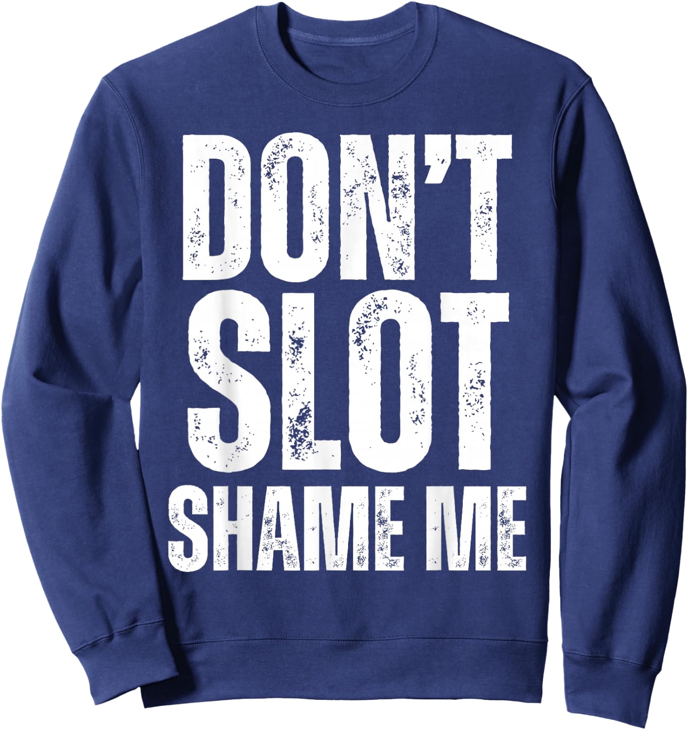 Don't Slot Shame Me Funny Humorous Slot Machine Gambling Sweatshirt - Sweatshirt | Navy